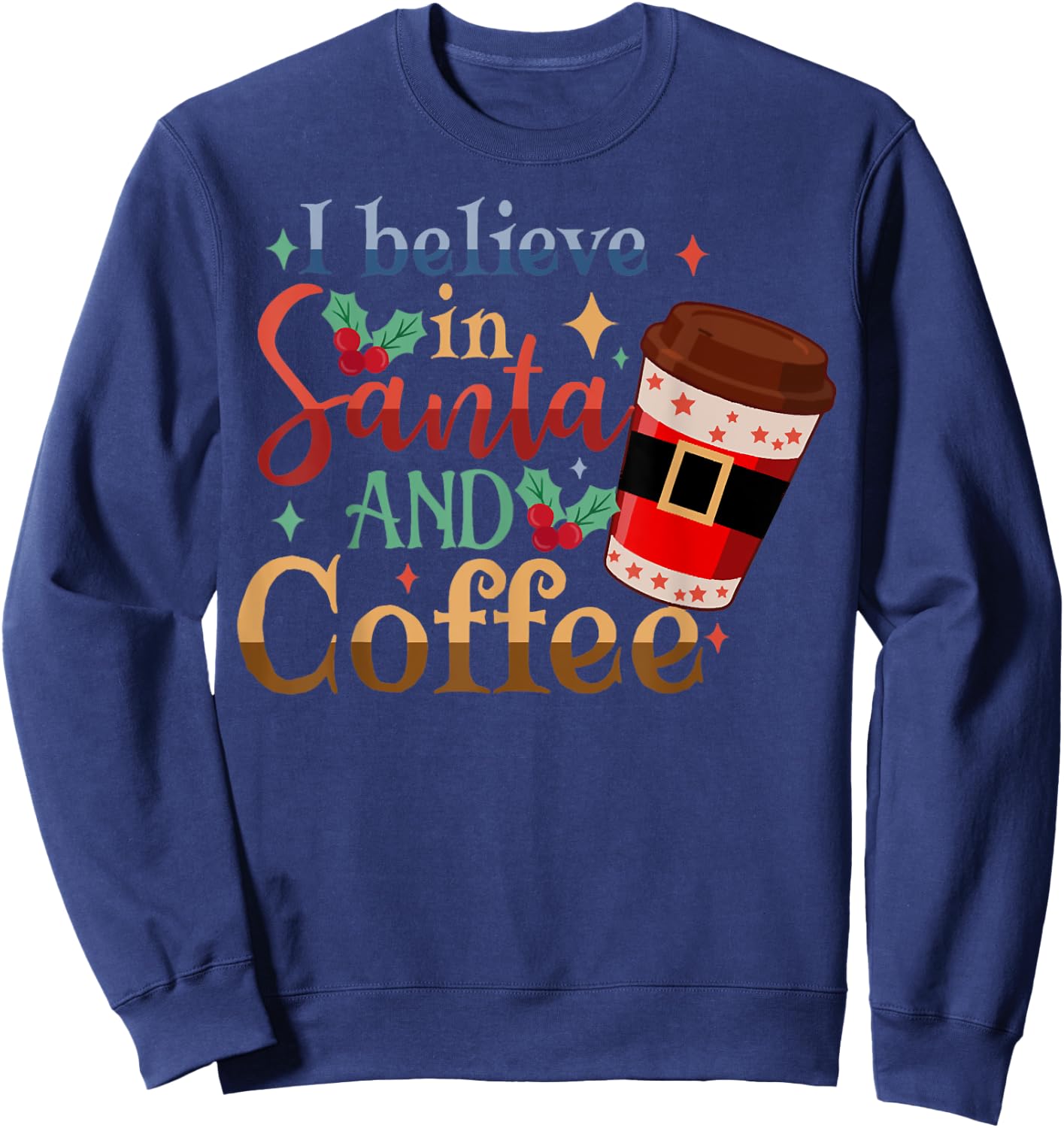 I-Believe in Santa and Coffee Christmas Pajama, Coffee Lover Sweatshirt - Sweatshirt | Navy