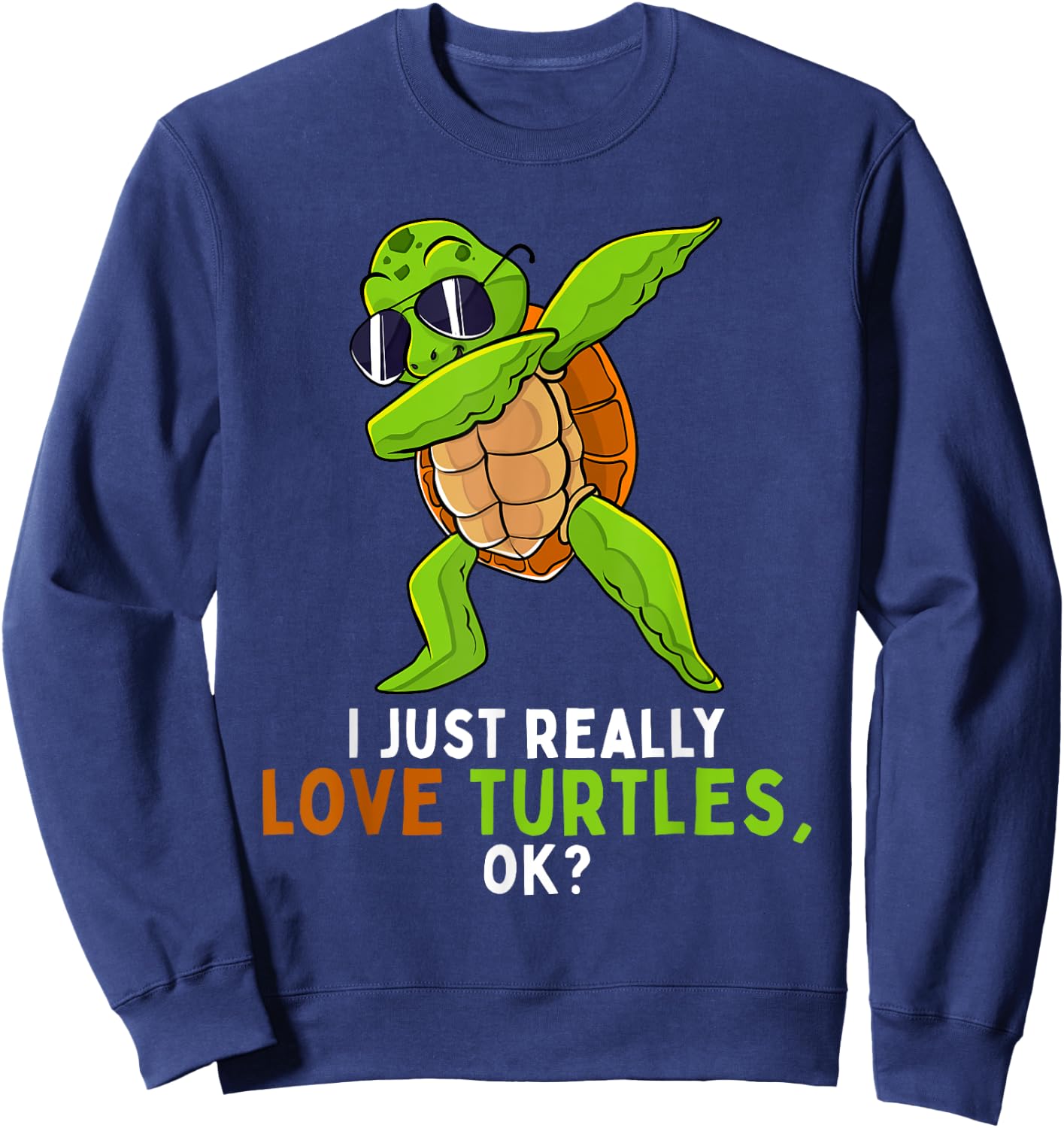 Dabbing Sea Turtle Animal Lover I Just Really Love Turtles Sweatshirt - Sweatshirt | Navy