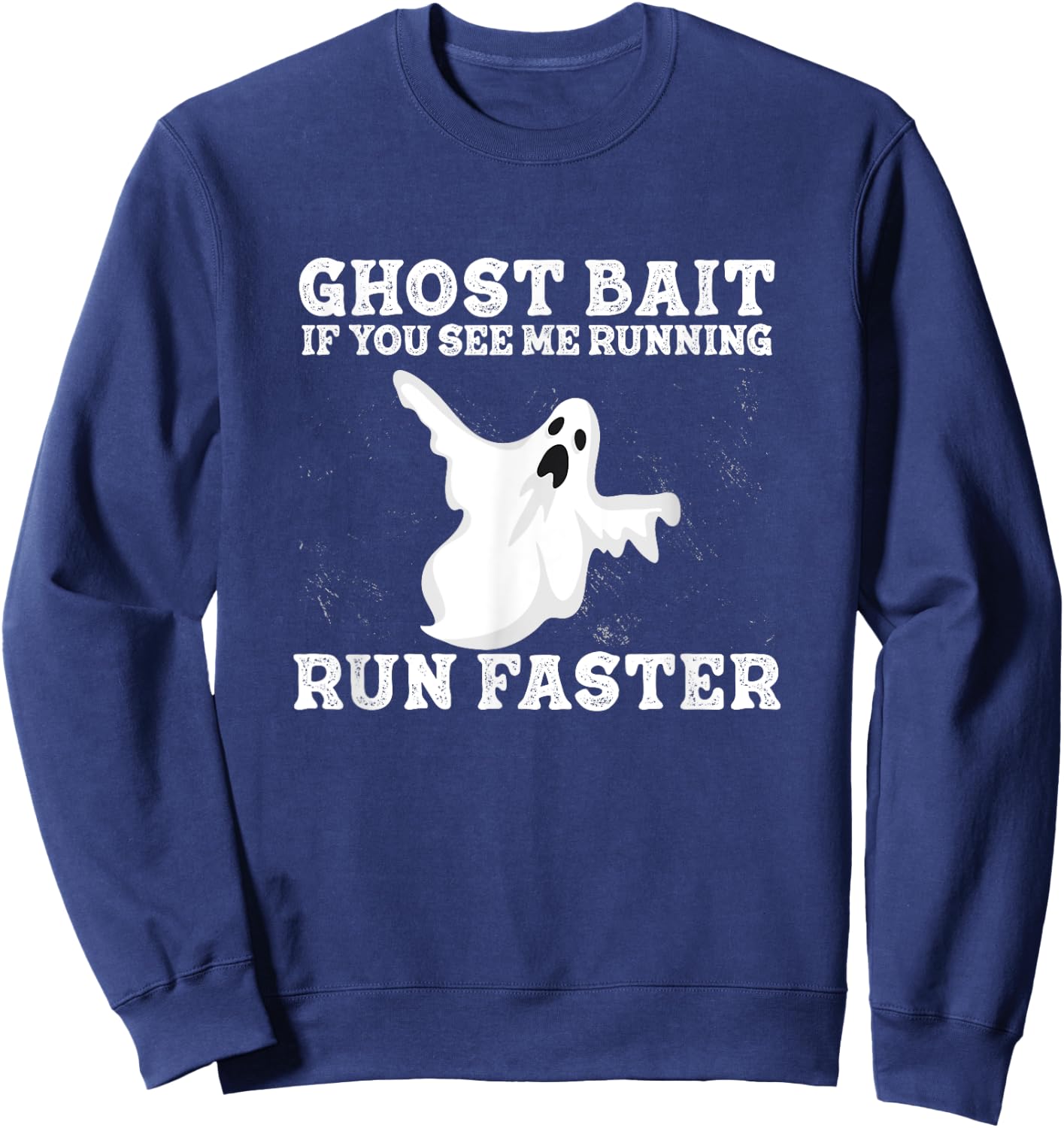 If You See Me Running Run Faster Funny Ghost Bait Ghost Hunt Sweatshirt - Sweatshirt | Navy