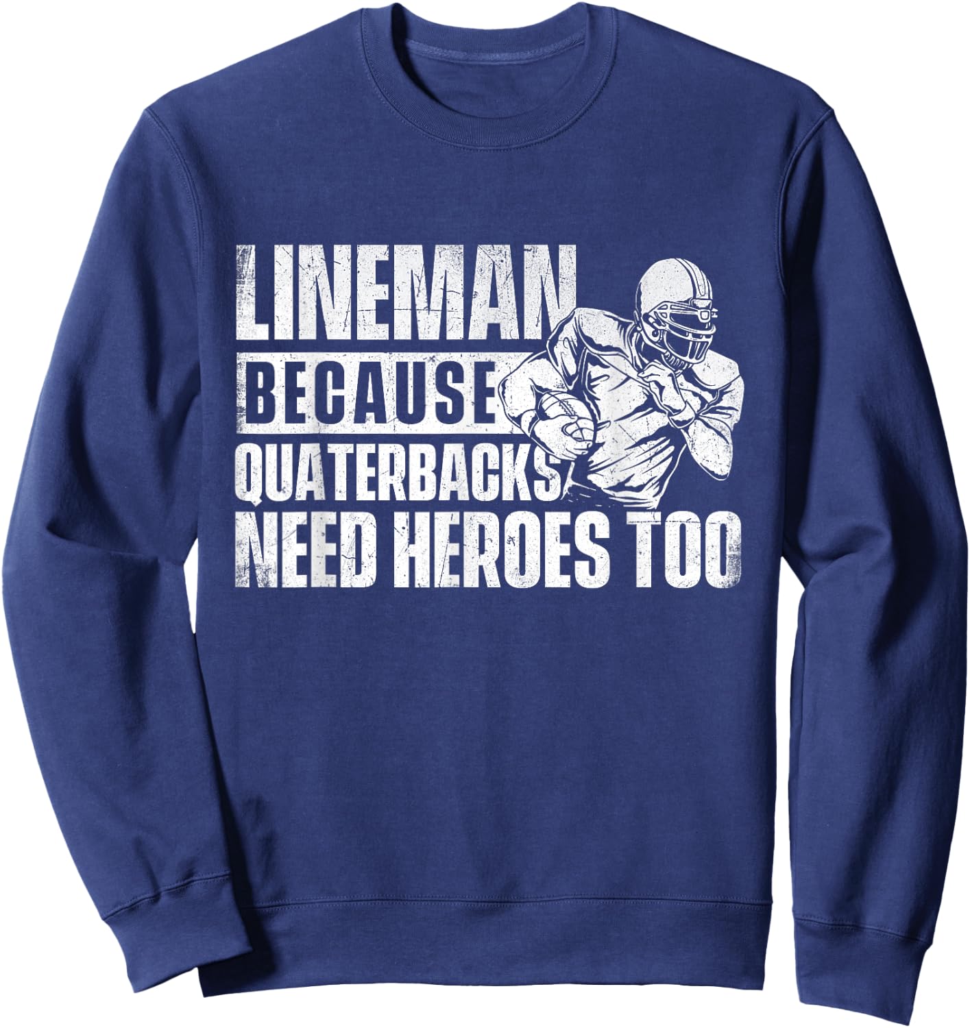 Lineman Because Quarterbacks Need Heroes Too - Football Game Sweatshirt - Sweatshirt | Navy