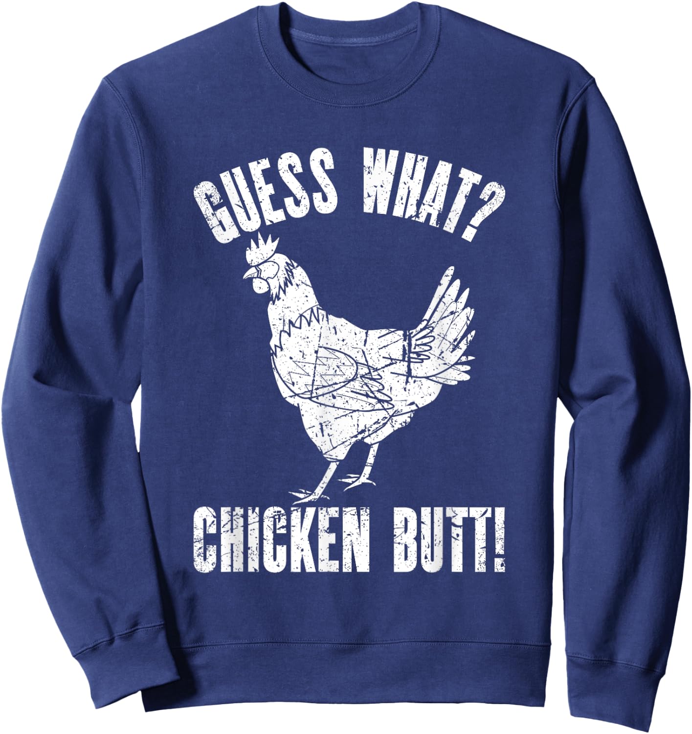 Guess What Chicken Butt | Distressed Funny Chicken Sweatshirt - Sweatshirt | Navy