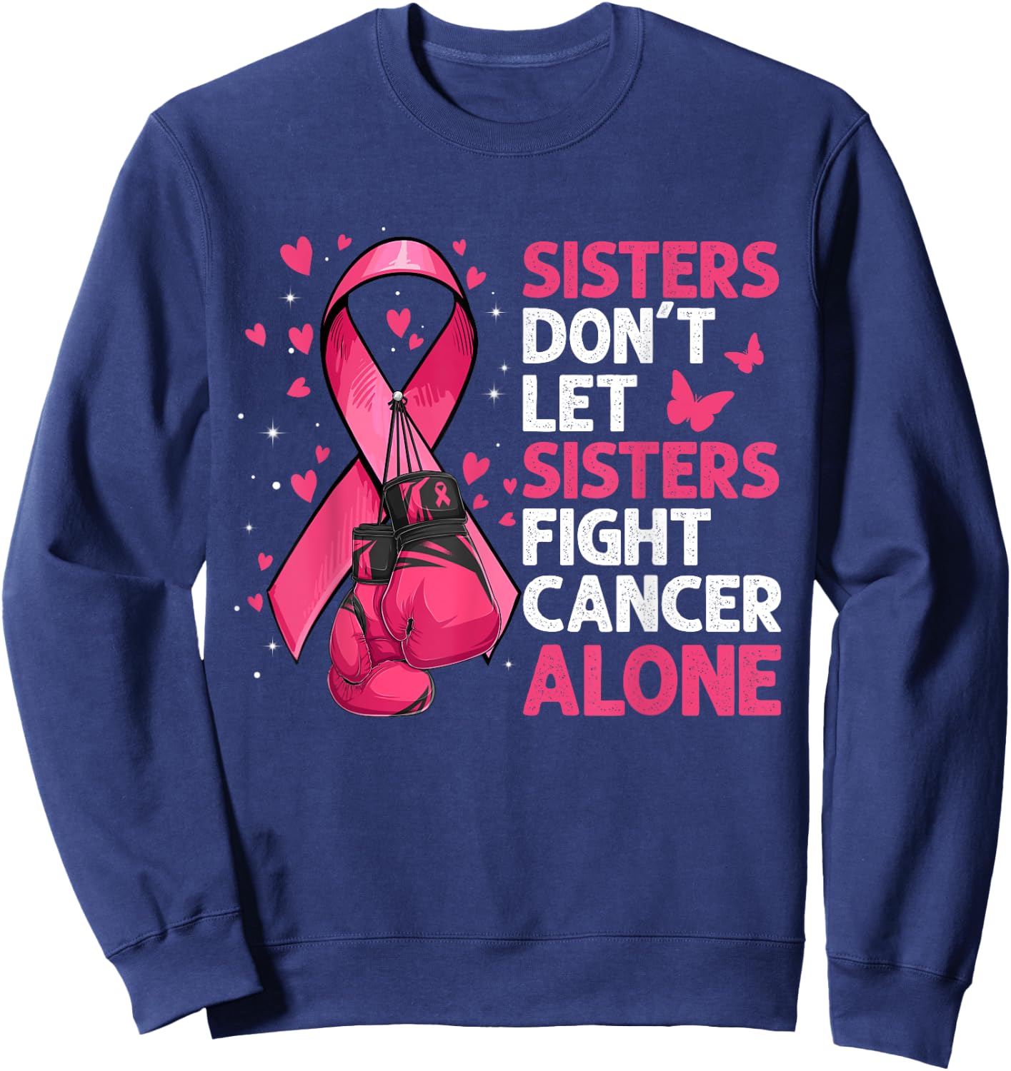 Sisters Don't Let Sisters Fight Breast Cancer Alone Gloves Sweatshirt - Sweatshirt | Navy