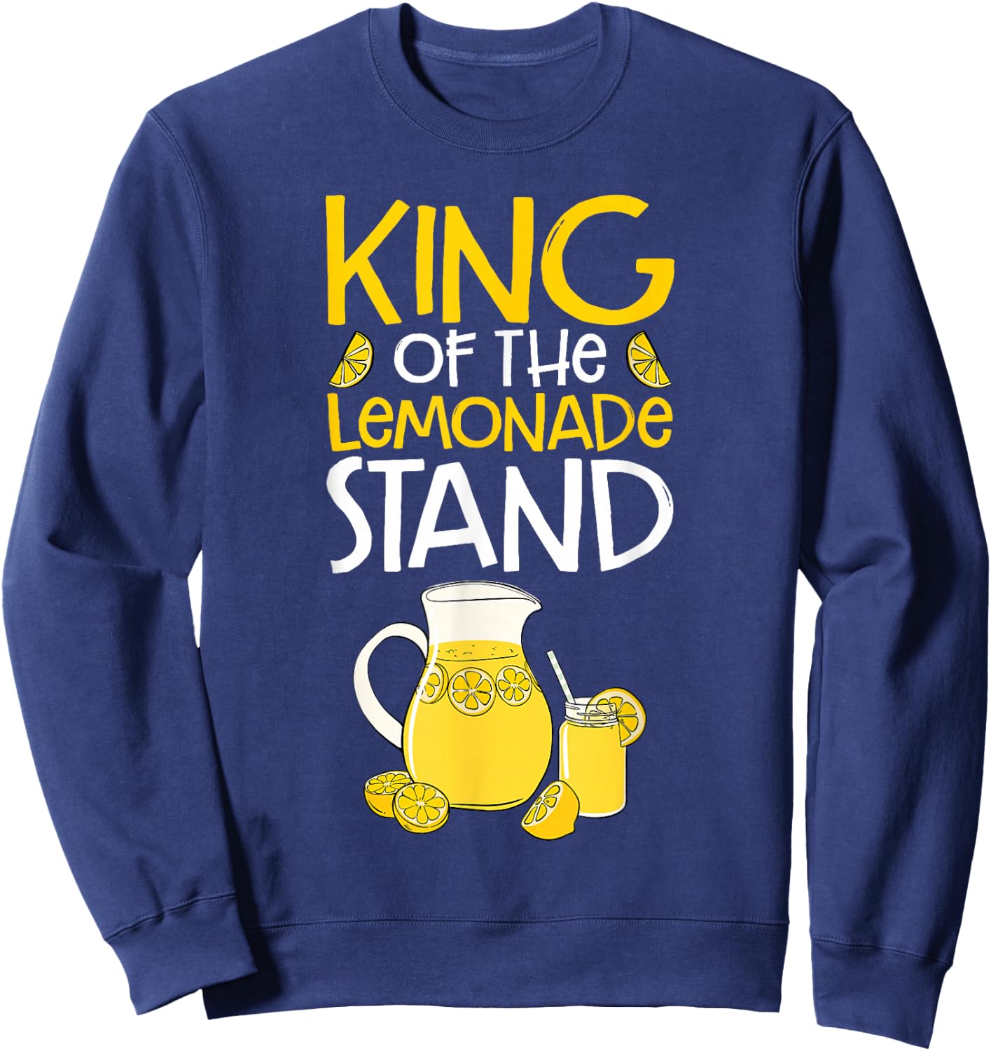 Lemon Citrus Juice Men Funny King Of The Lemonade Stand Sweatshirt - Sweatshirt | Navy