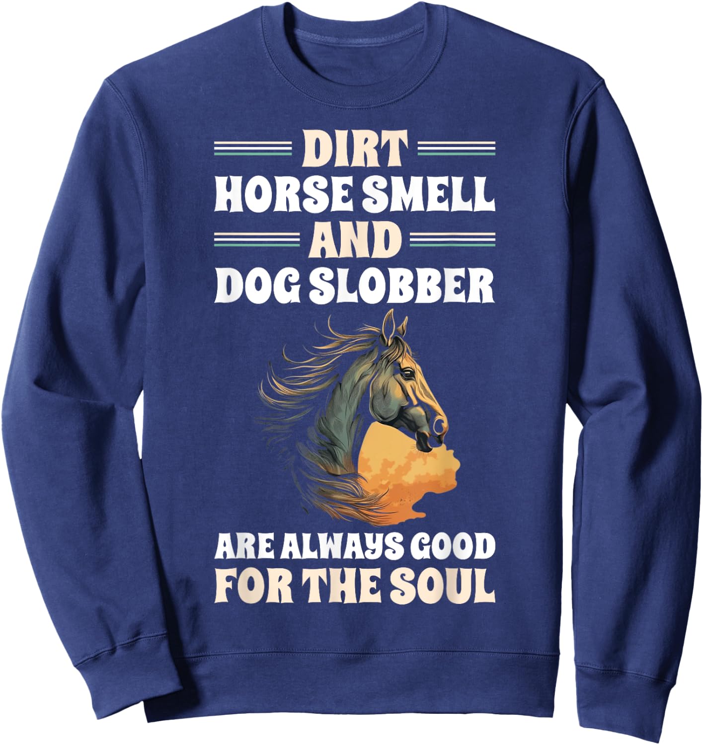 Dirt Horse Smell And Dog Slobber Horse Lover Men Women Sweatshirt - Sweatshirt | Navy