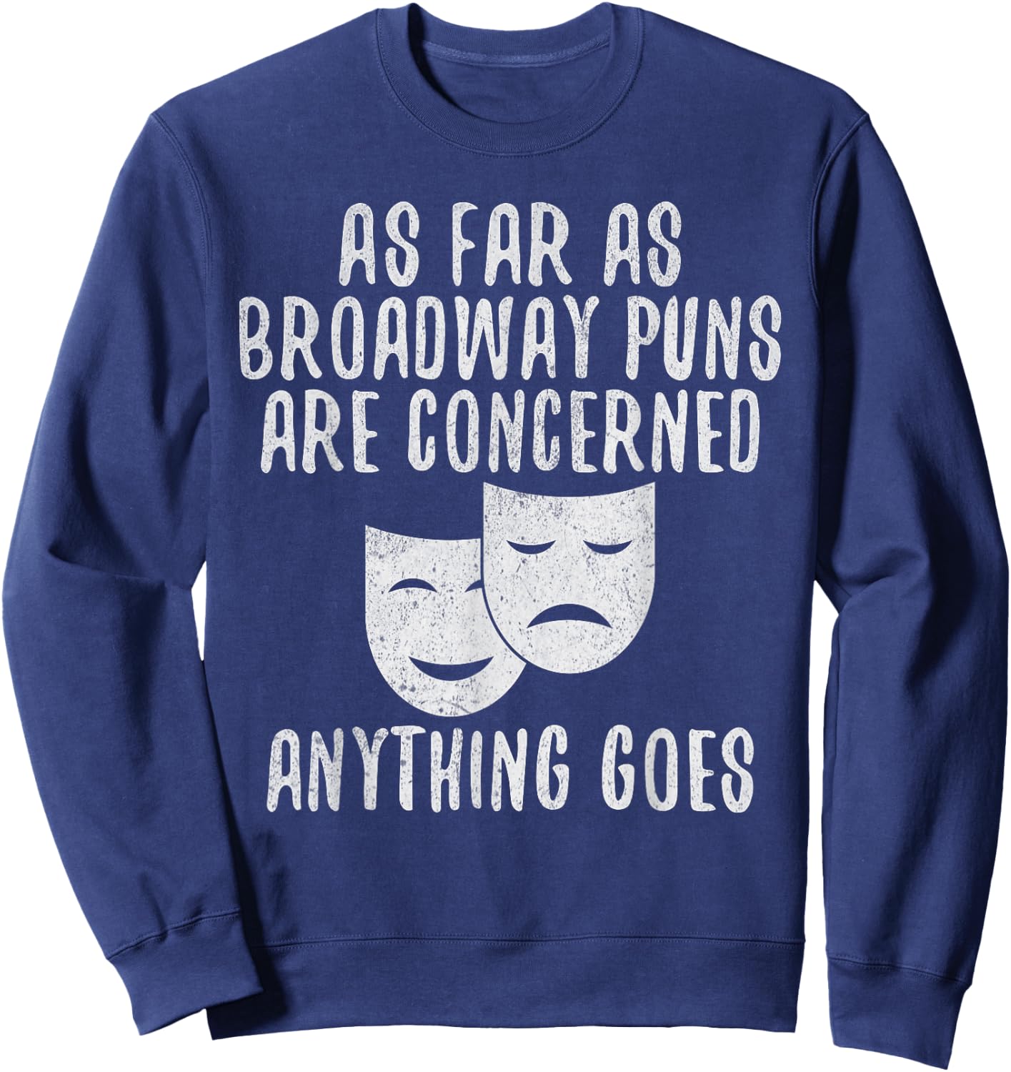 Broadway Puns Joke Theater Sweatshirt - Sweatshirt | Navy