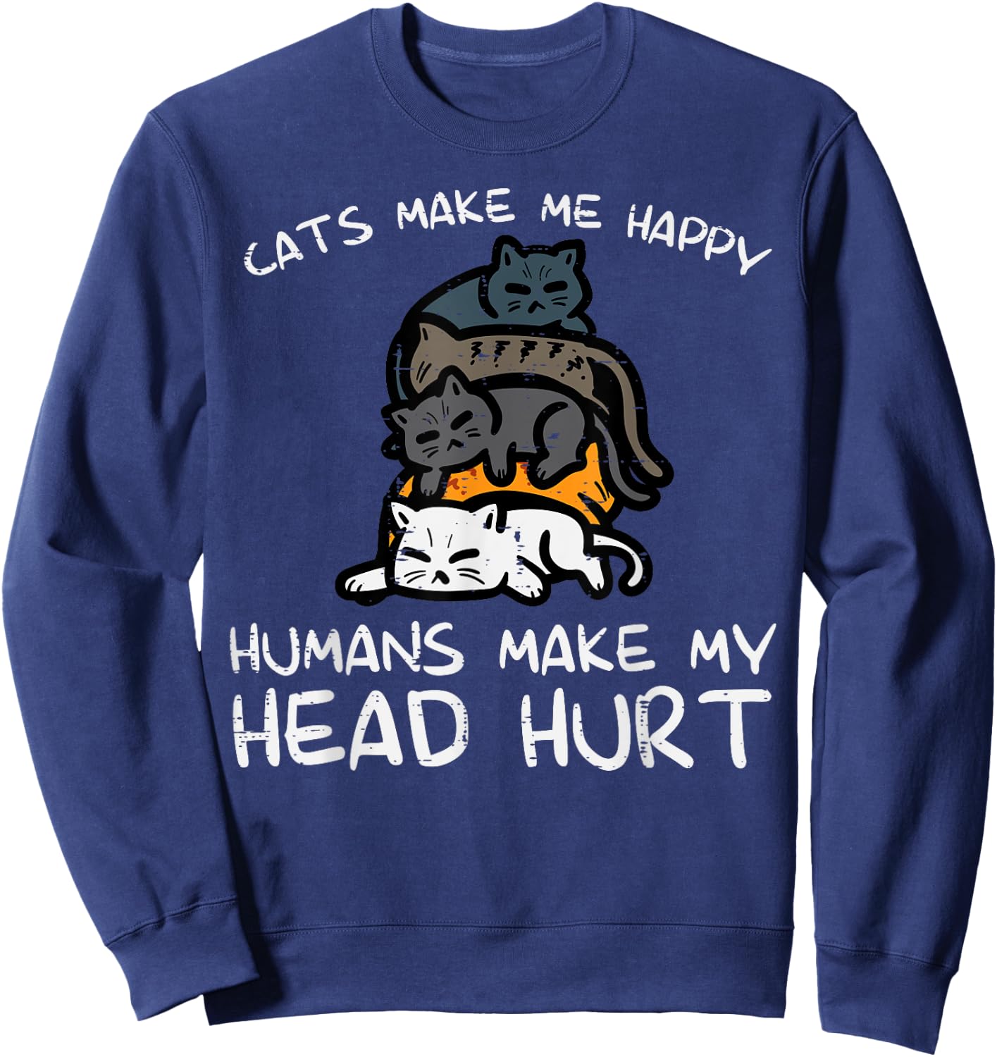 Cats Make Me Happy Humans Funny Kitten Fur Mom Dad Men Women Sweatshirt - Sweatshirt | Navy