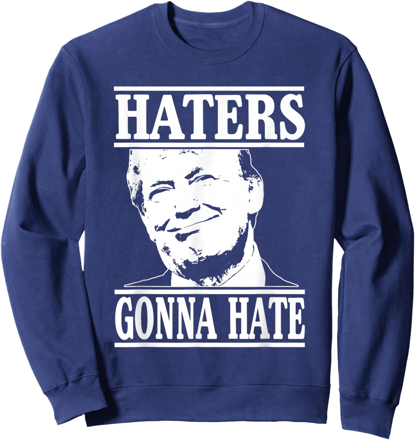 Funny Haters Gonna Hate Donald Trump President Sweatshirt - Sweatshirt | Navy