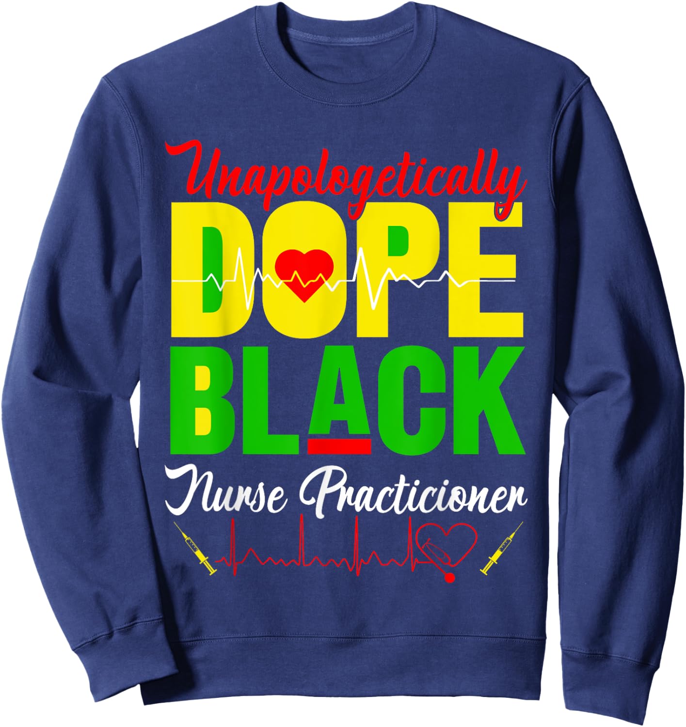 Unapologetically Dope Juneteenth Black Nurse Practitioner RN Sweatshirt - Sweatshirt | Navy
