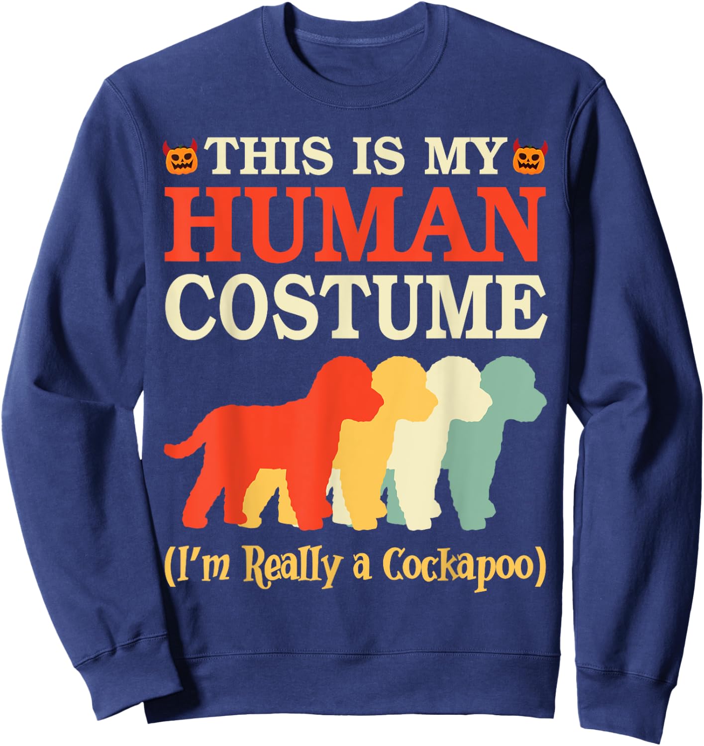 Halloween Day This Is My Human Costume I'm Really A Cockapoo Sweatshirt - Sweatshirt | Navy
