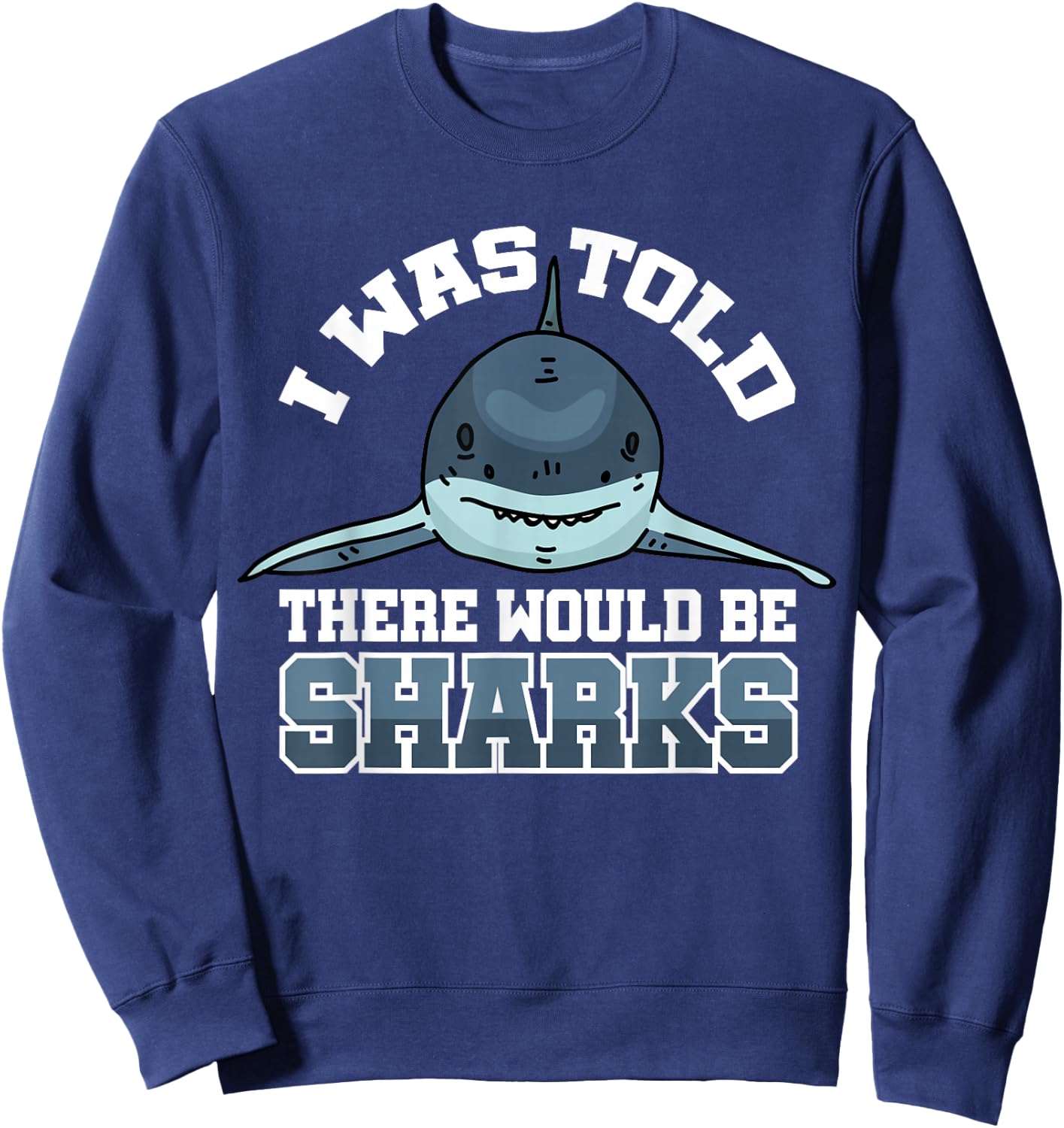 I Was Told There Would Be Sharks Sweatshirt - Sweatshirt | Navy