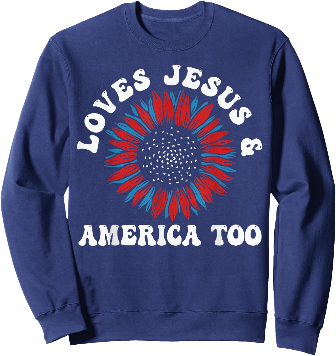 Loves Jesus and America Too US Flag God Christian Sweatshirt - Sweatshirt | Navy