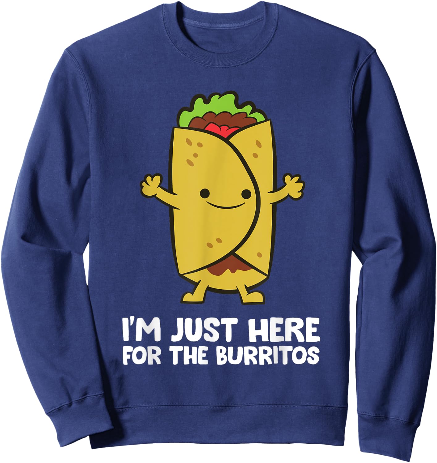 I'm Just Here For The Burritos Mexican Food Burritos Sweatshirt - Sweatshirt | Navy