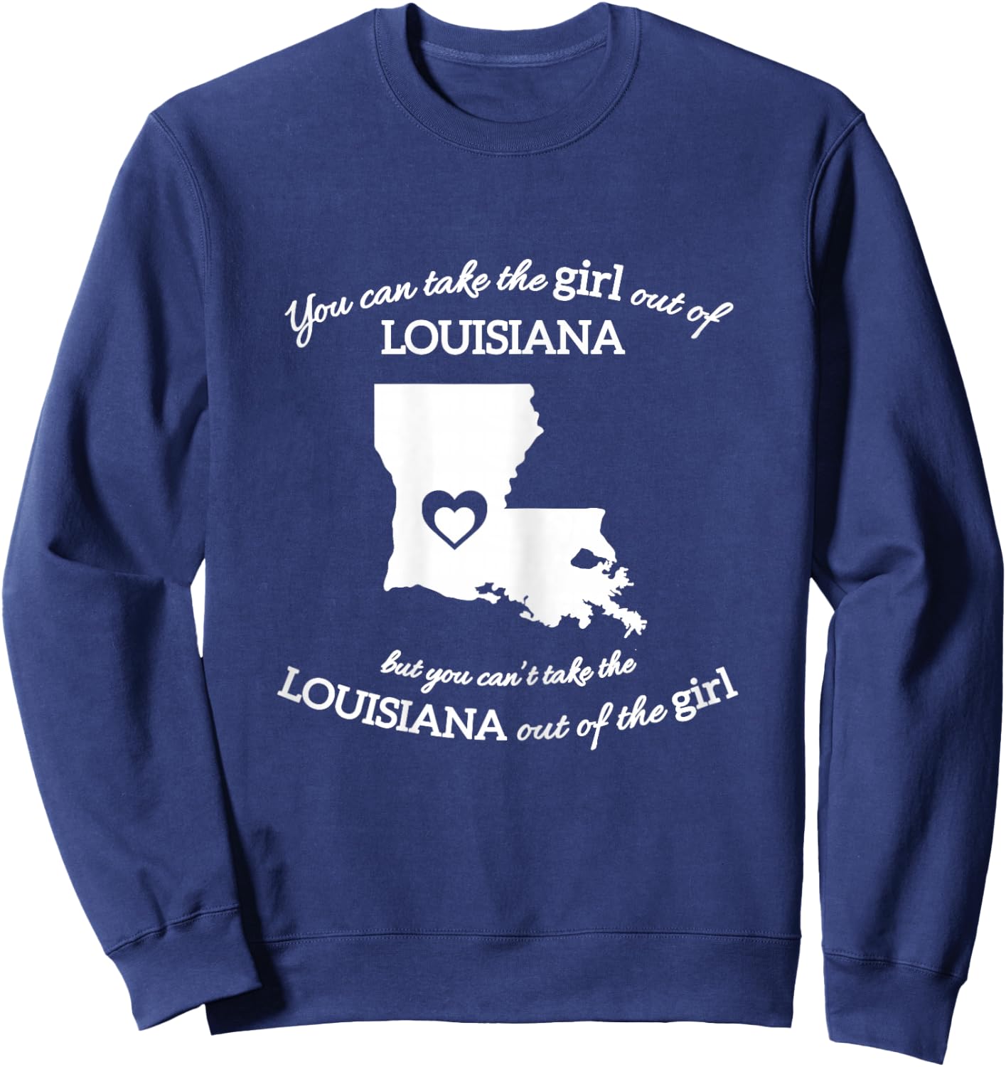 You Can Take The Girl Out Of Louisiana But You Can't Take Sweatshirt - Sweatshirt | Navy