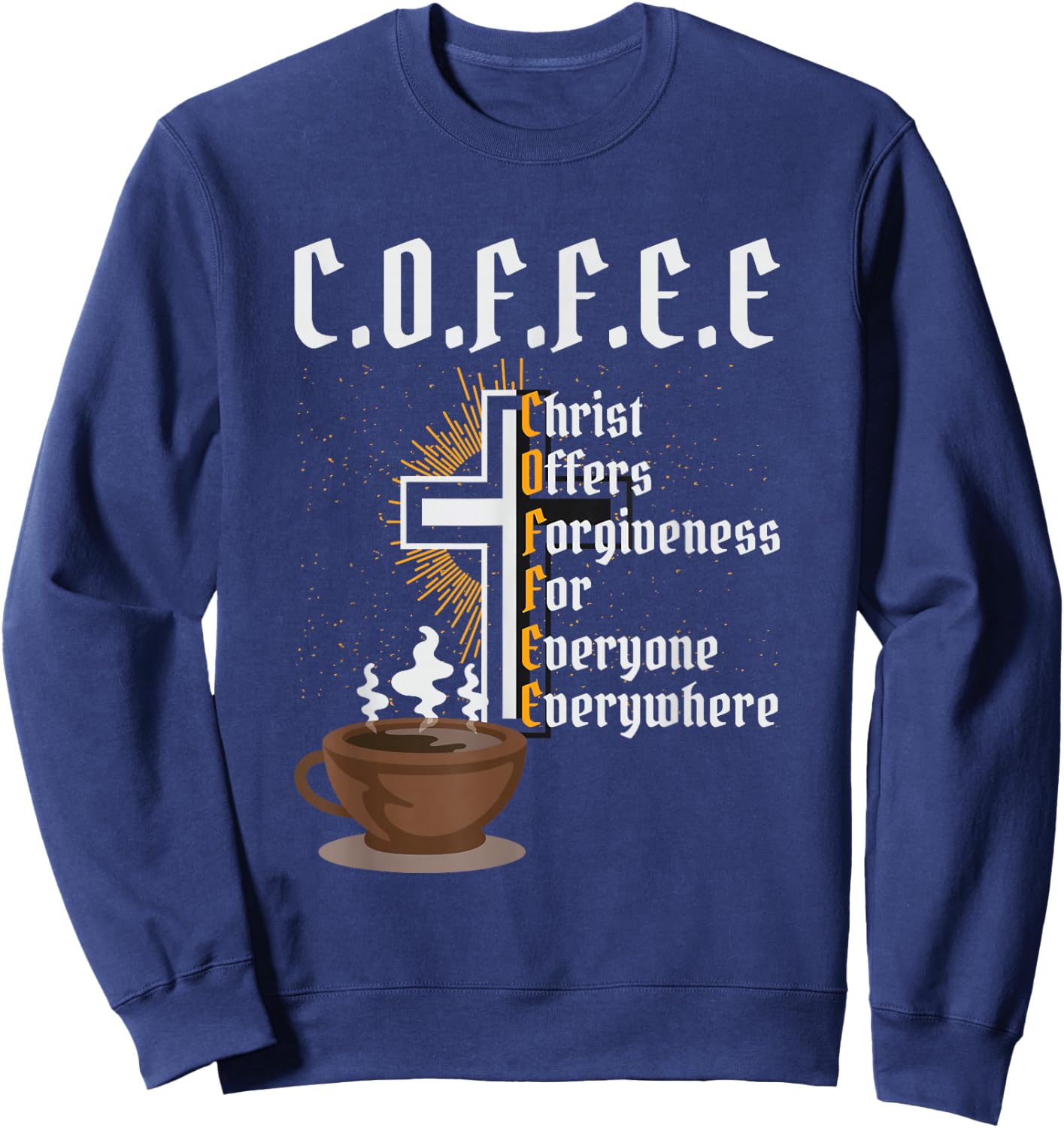 Coffee Christ Offers Forgiveness for Everyone Everywhere Sweatshirt - Sweatshirt | Navy