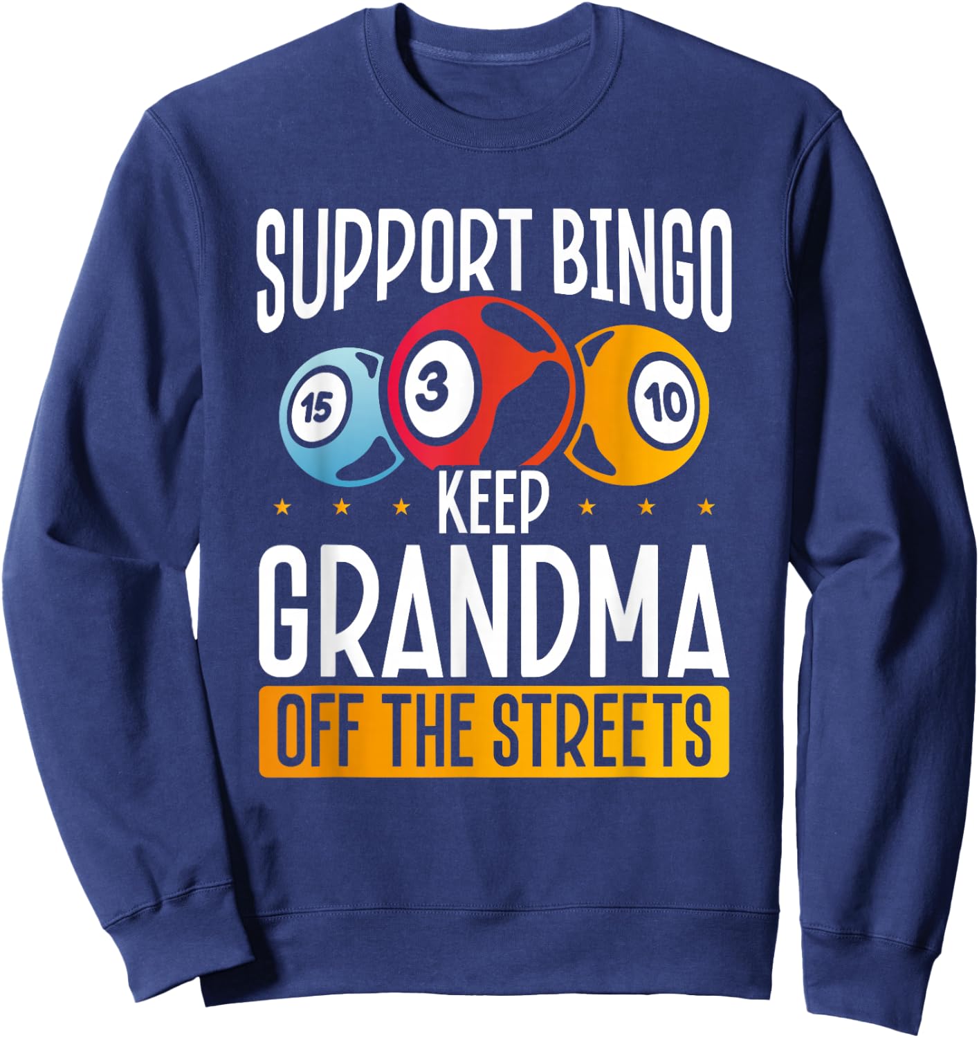 Support Bingo Keep Grandma Off The Streets Sweatshirt - Sweatshirt | Navy
