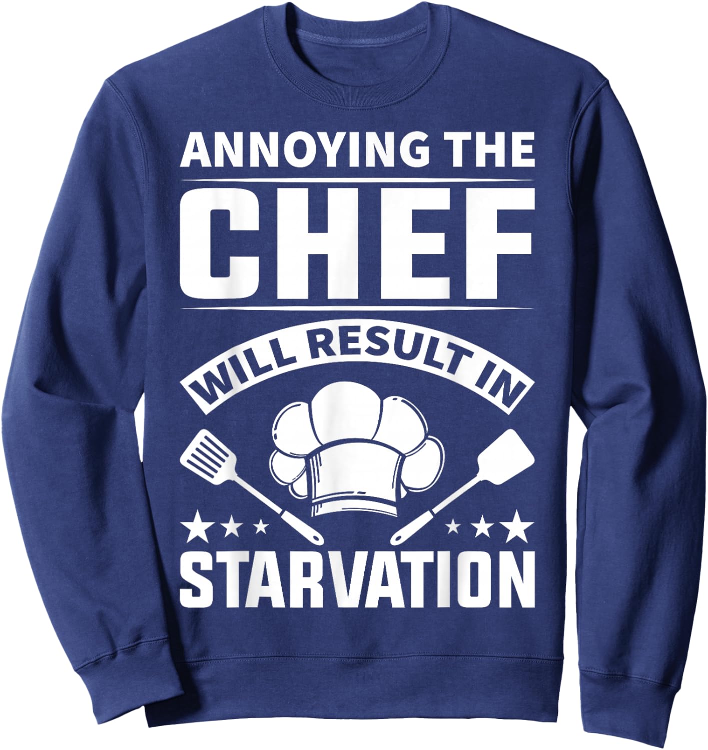 Annoying The Chef Will Result In Starvation - Chef Sweatshirt - Sweatshirt | Navy