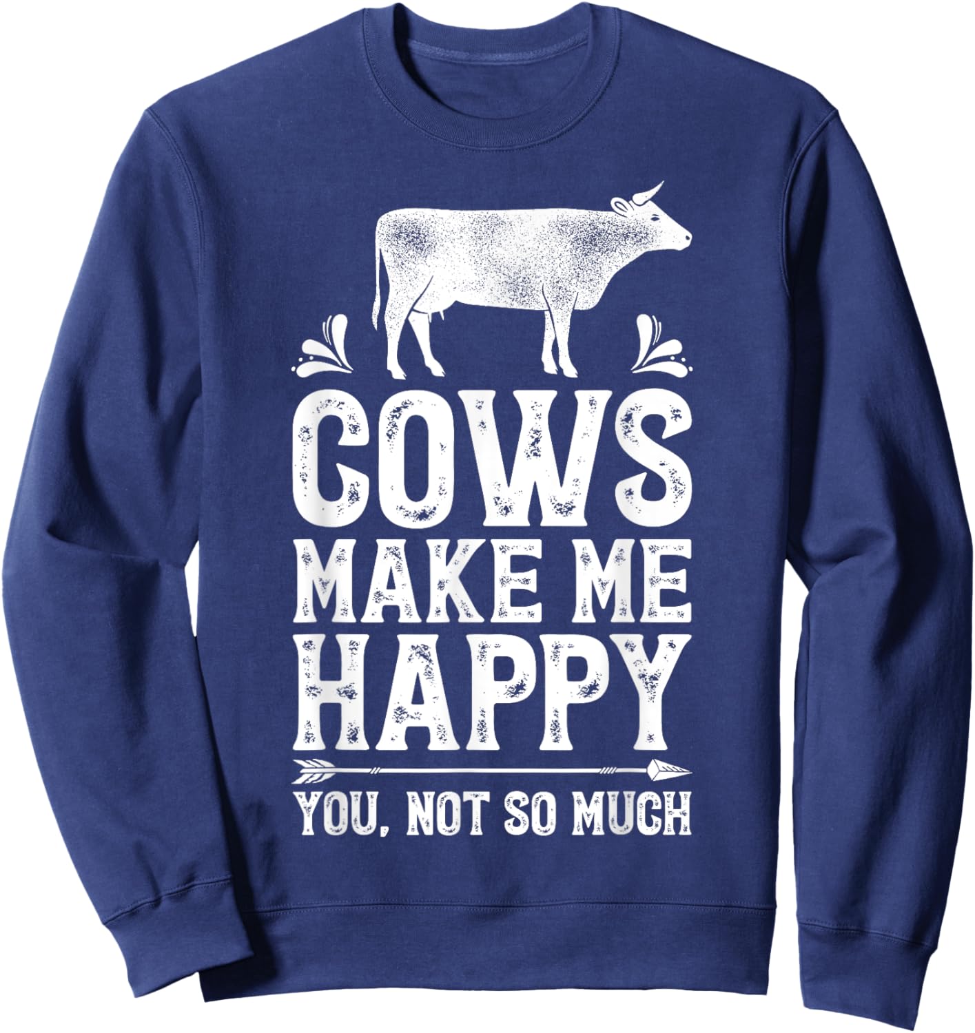 Cows Make Me Happy You Not So Much Funny Cow Farmer Farm Sweatshirt - Sweatshirt | Navy