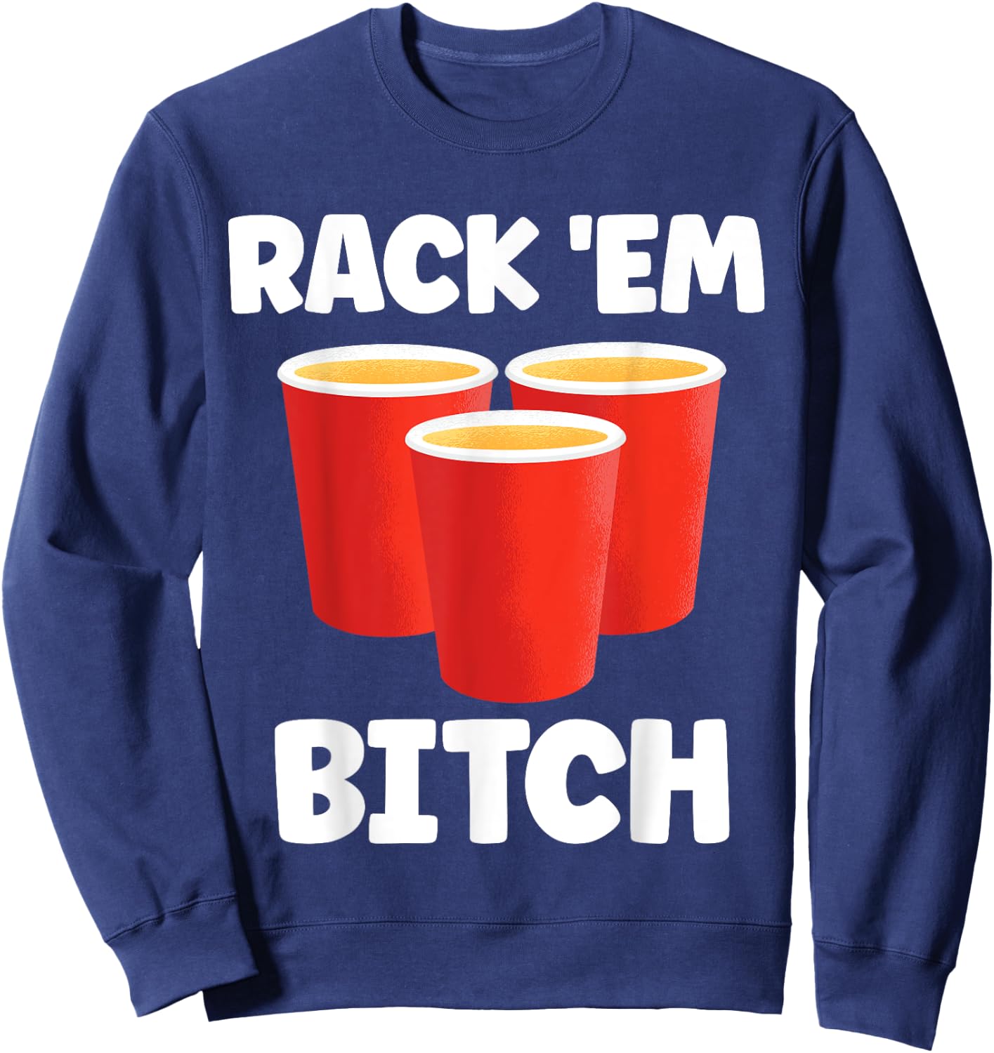 Funny Rack 'Em Bitch Beer Pong Party Beer Drinking Sweatshirt - Sweatshirt | Navy
