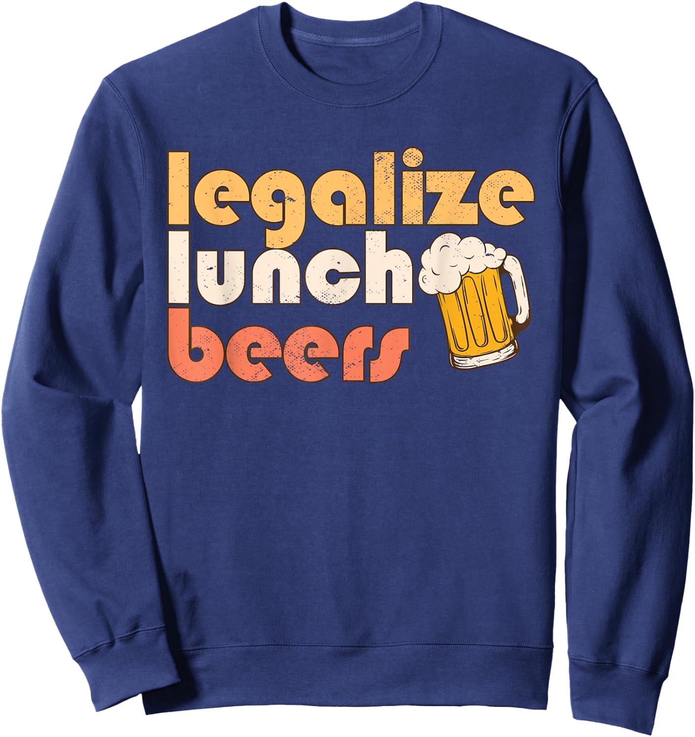 Legalize Lunch Beers Its A Good Day To Drink A Beer Drinking Sweatshirt - Sweatshirt | Navy