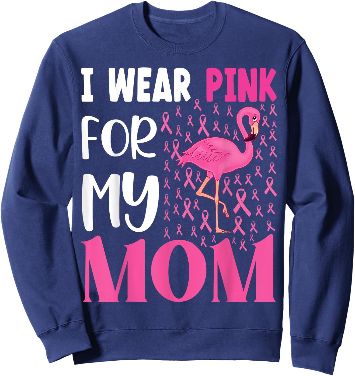 I Wear Pink For My Mom Breast Cancer Awareness Flamingo Sweatshirt - Sweatshirt | Navy