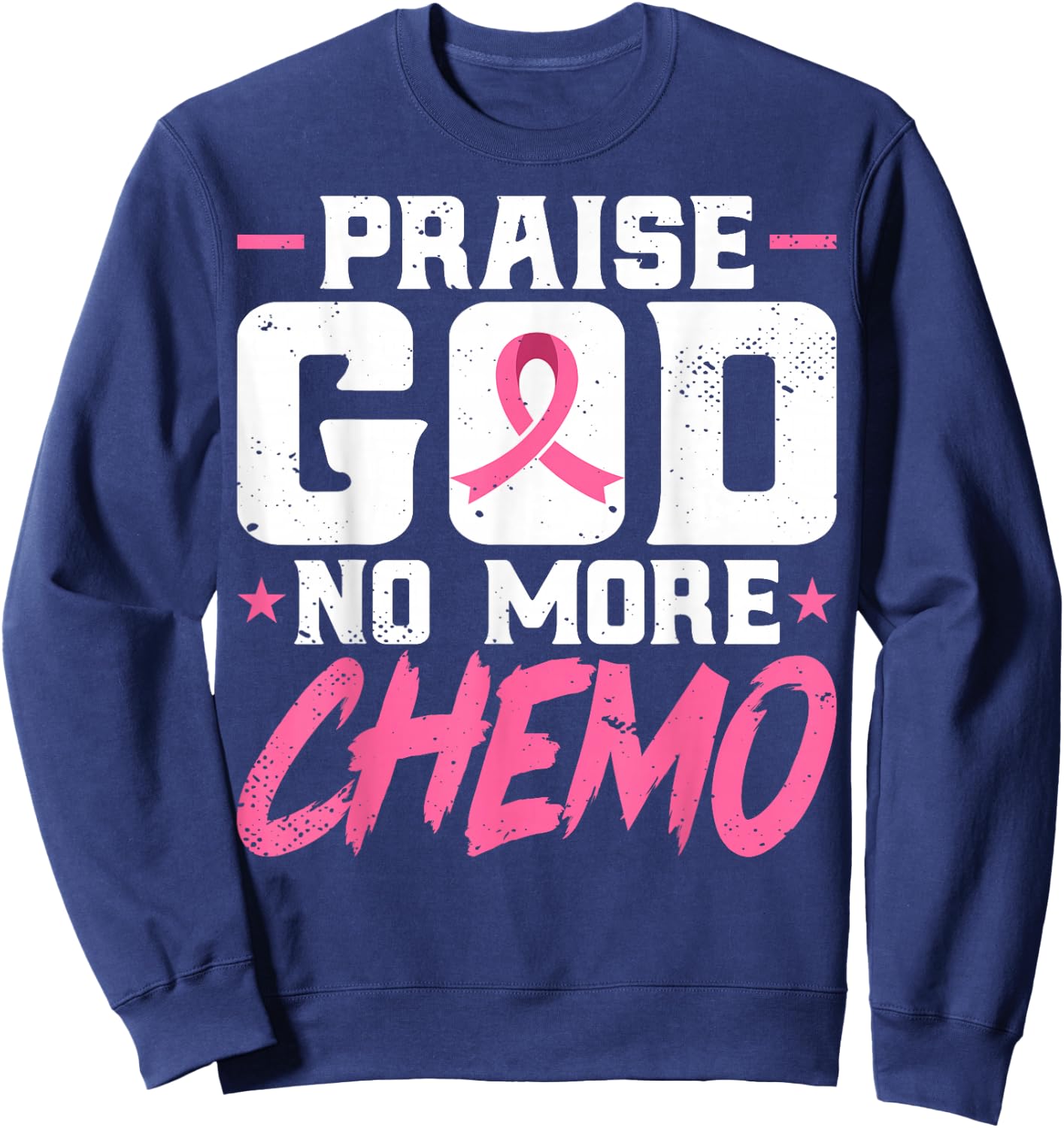 Praise God No More Chemo - Breast Cancer Awareness Sweatshirt - Sweatshirt | Navy