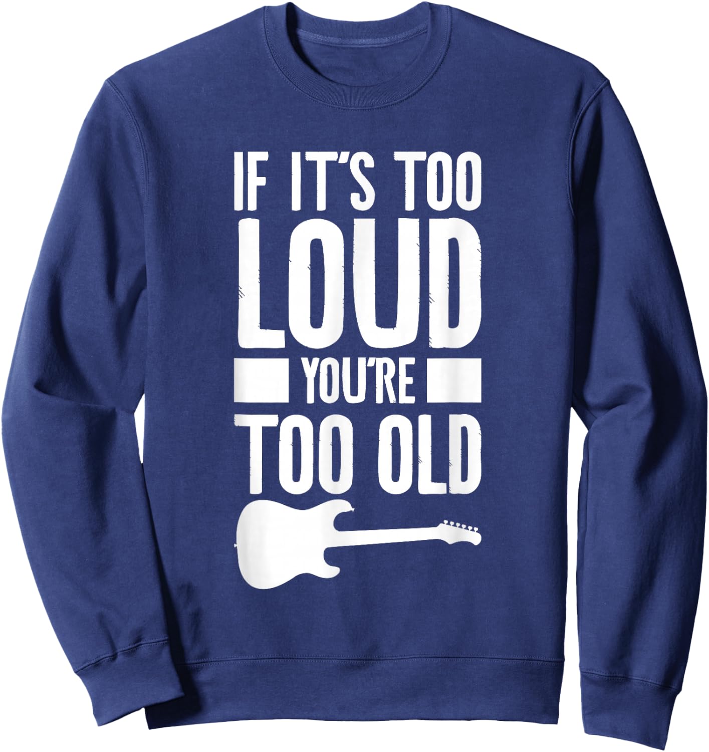 If It's Too Loud You're Too Old Bass Bassist Sweatshirt - Sweatshirt | Navy
