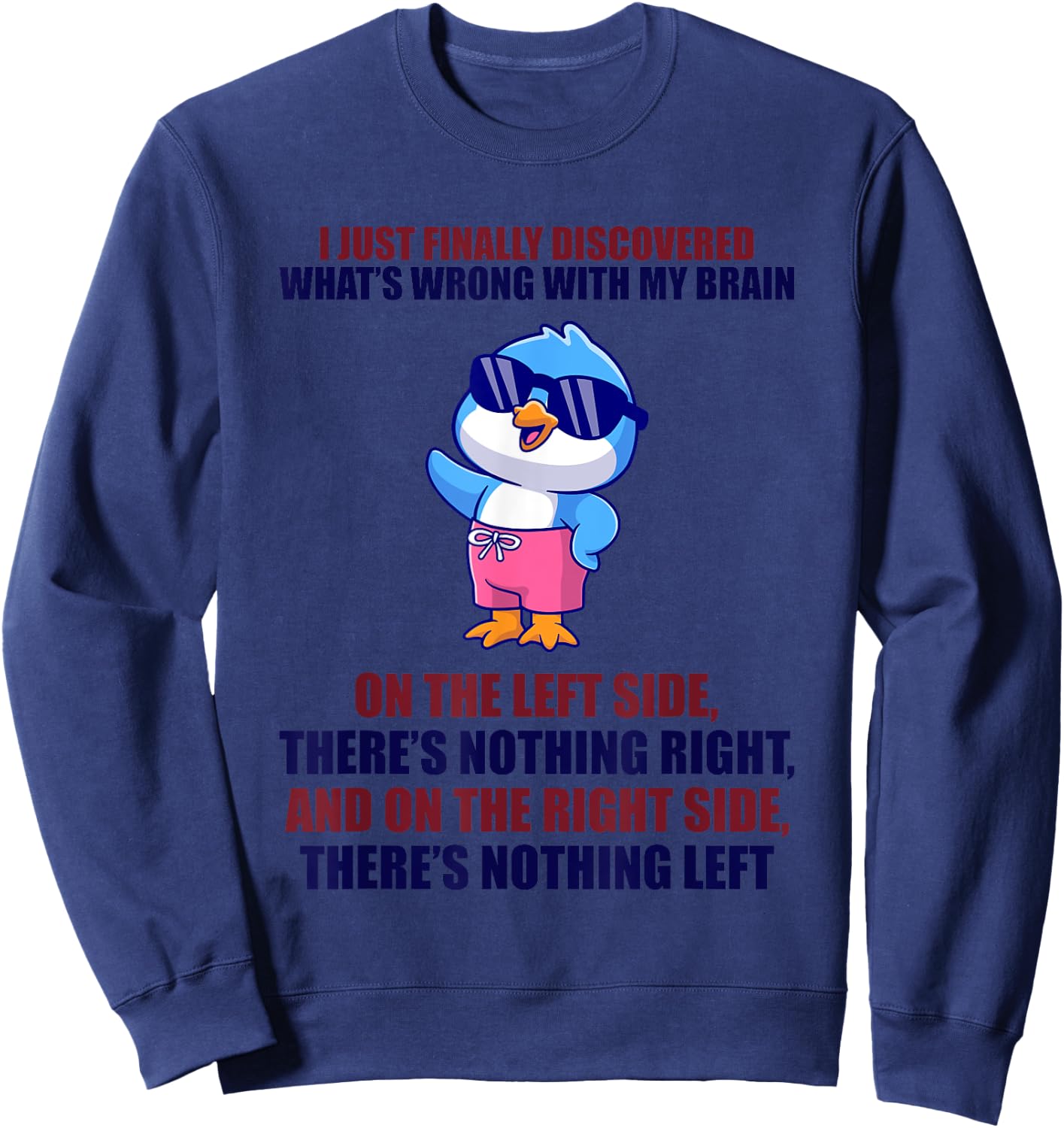 Happy I Just Finally Discovered What’s Wrong With My Brain Sweatshirt - Sweatshirt | Navy