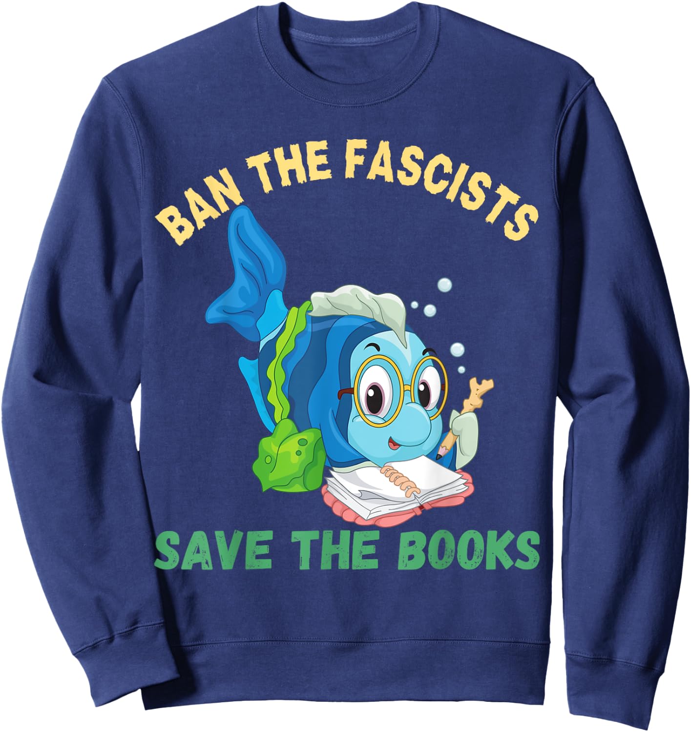 Ban The Fascists Save The Books Funny Book Lover Worm Fish Sweatshirt - Sweatshirt | Navy