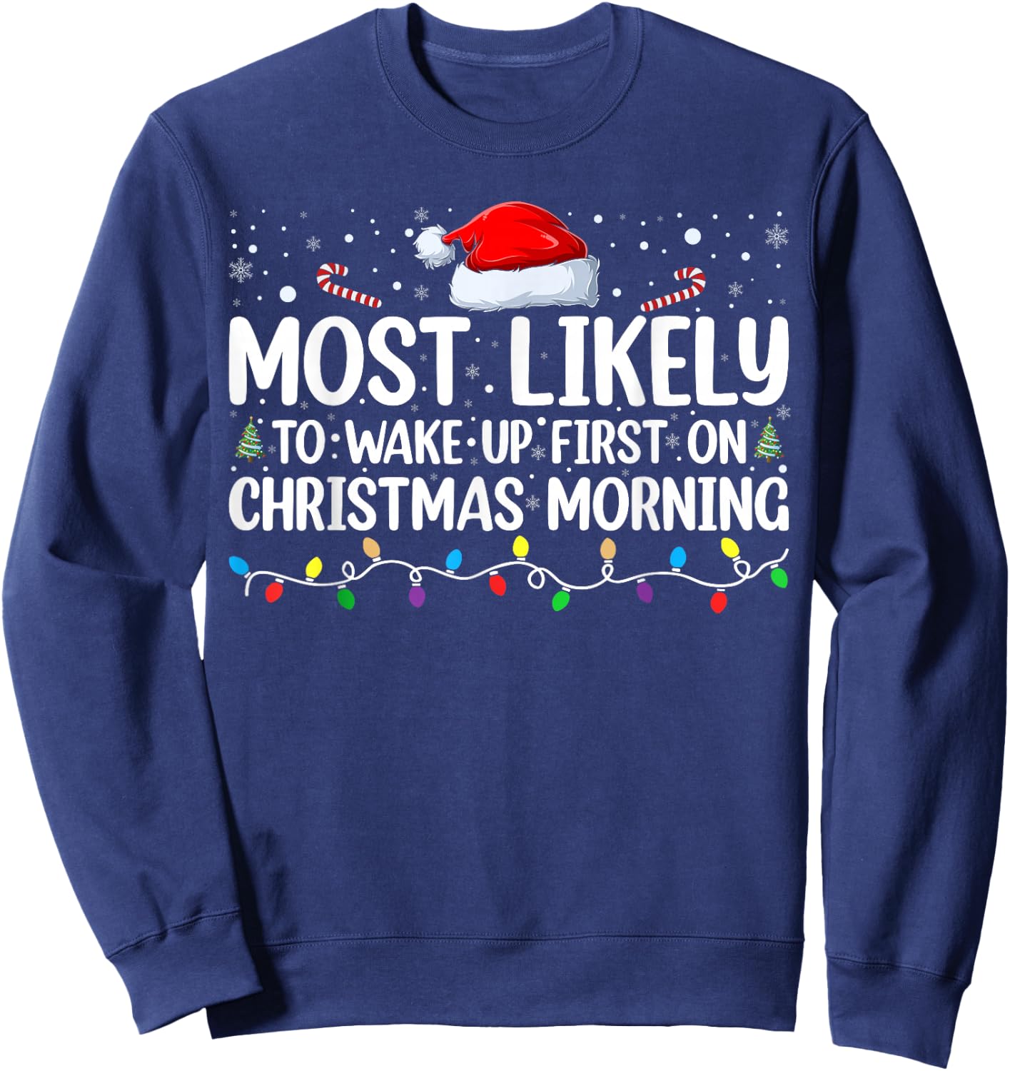 Most Likely To Wake Up First On Christmas Morning Xmas Light Sweatshirt - Sweatshirt | Navy