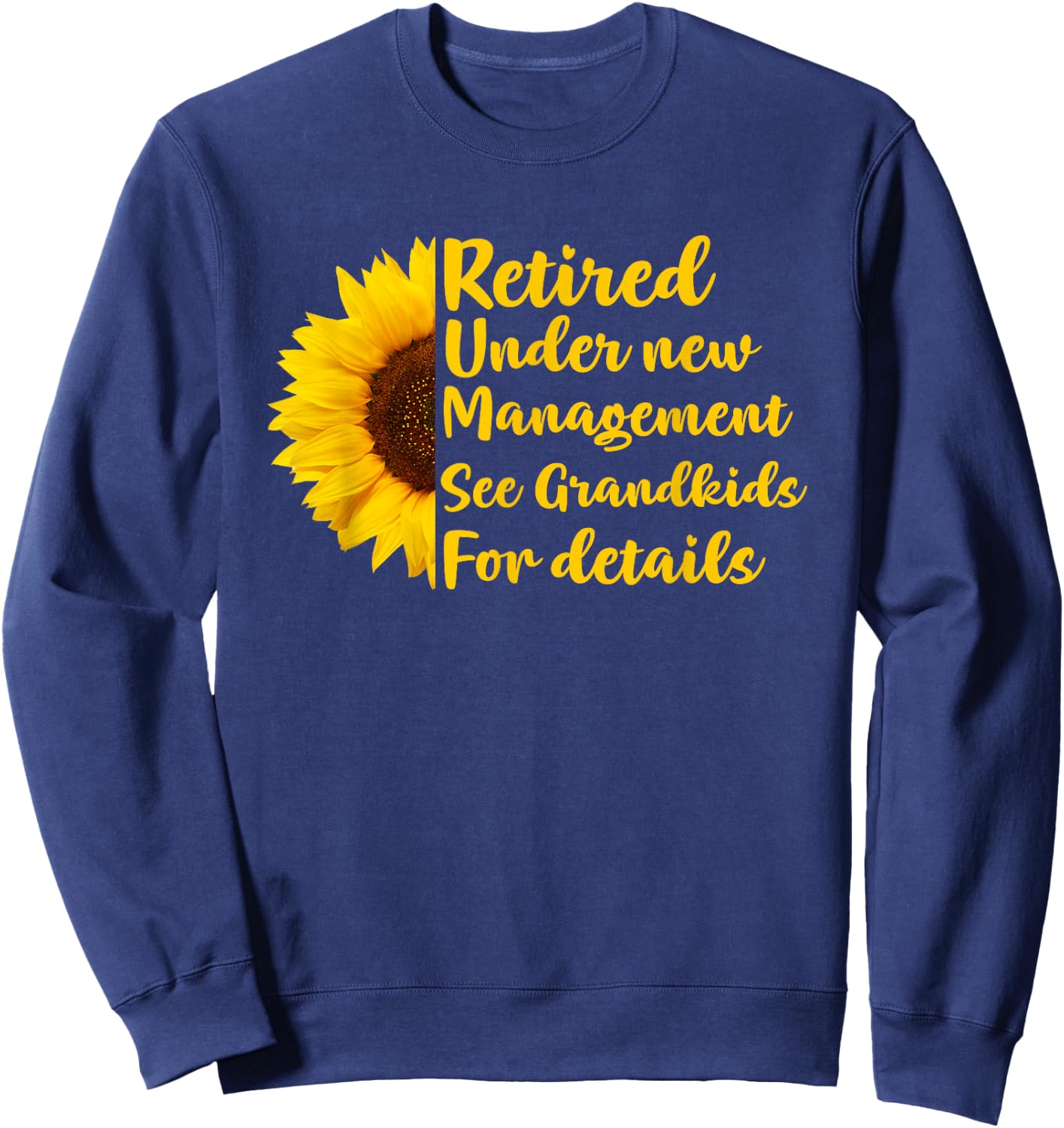 Retired Under New Management See Grandkids Funny Retirement Sweatshirt - Sweatshirt | Navy