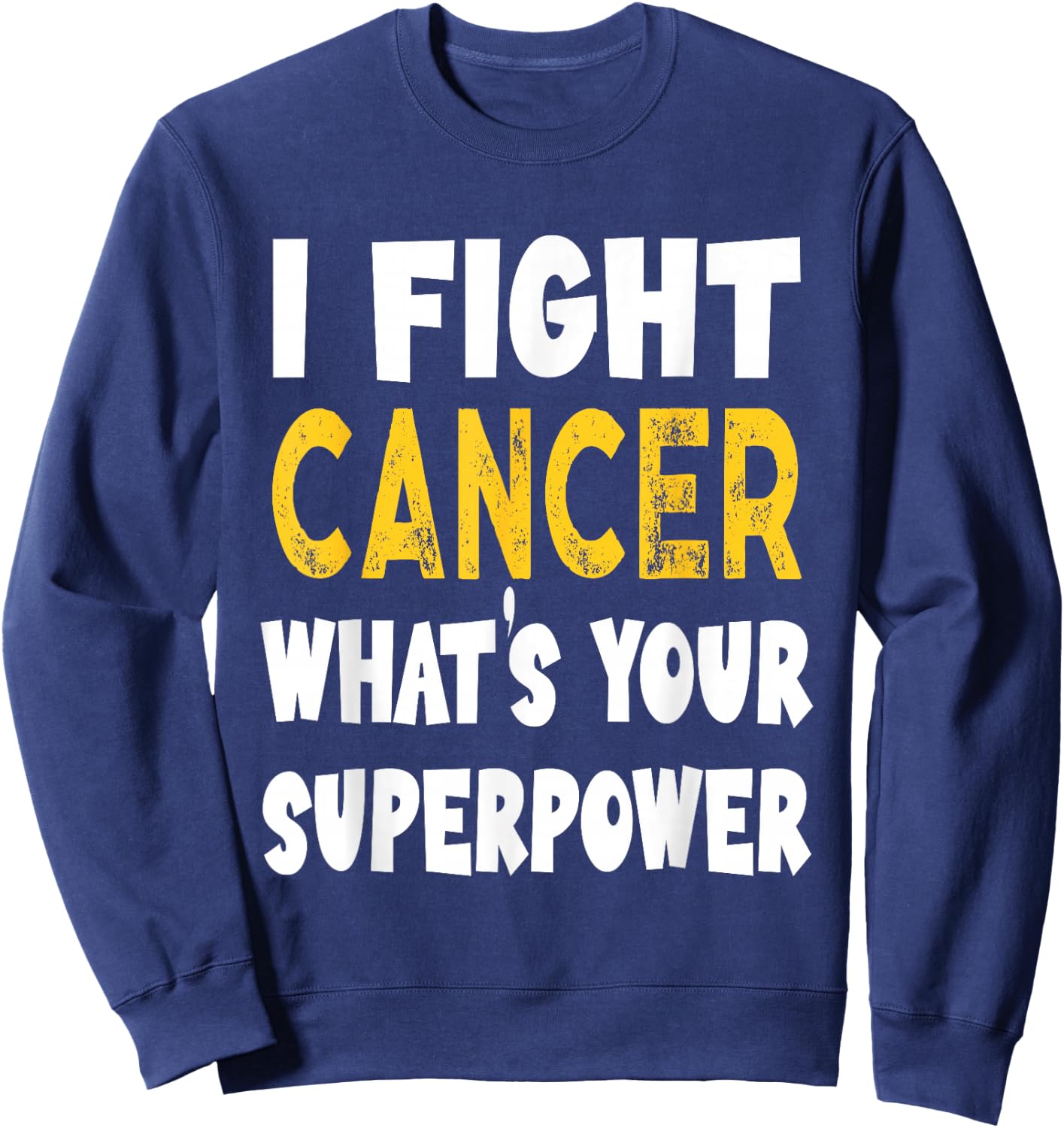 I Fight Cancer What's Your Superpower Funny Cancer Fighting Sweatshirt - Sweatshirt | Navy