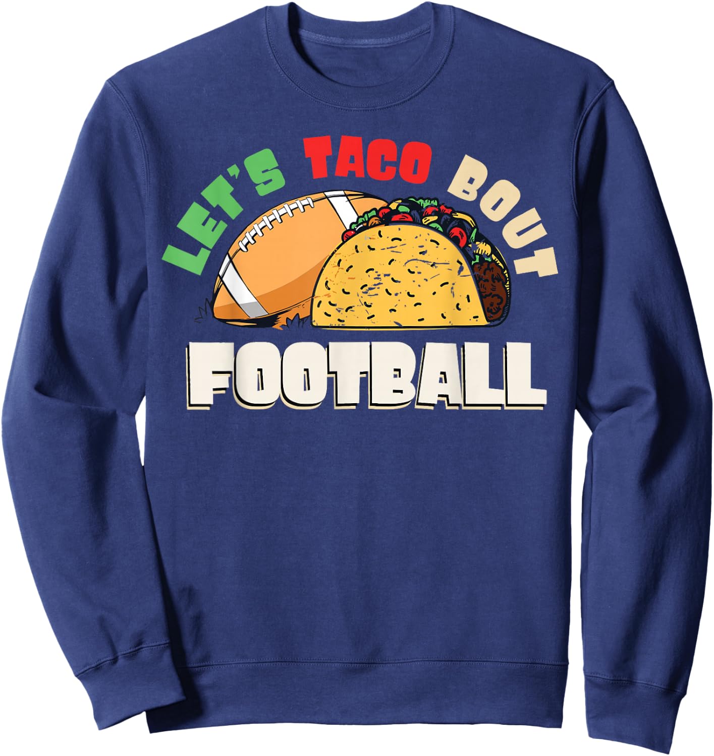 Let's Taco Bout Football Taco Lover Game Day Sweatshirt - Sweatshirt | Navy
