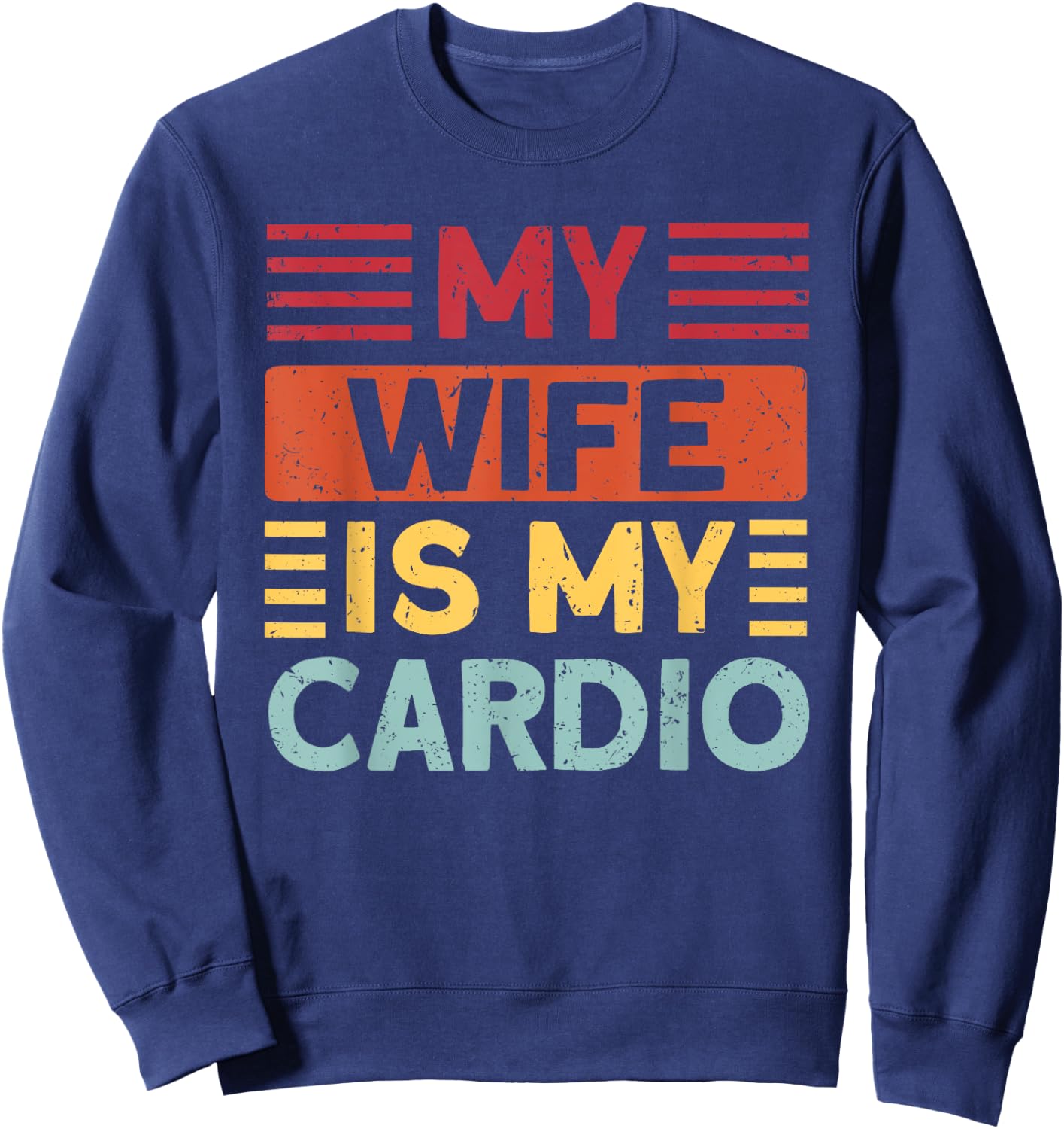 Husband Gifts for Father's Day or Anniversary My Wife is my Cardio Funny Gym Sweatshirt - Sweatshirt | Navy