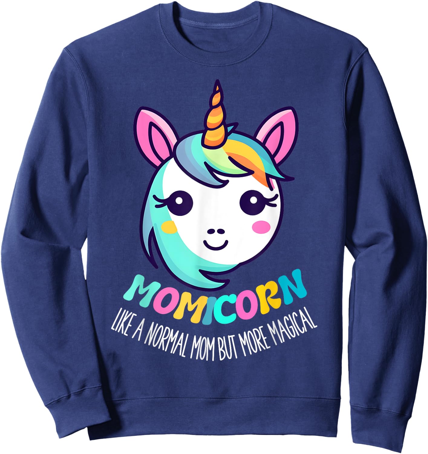 Unicorn Mothers Day Momicorn A Normal Mom But More Magical Sweatshirt - Sweatshirt | Navy