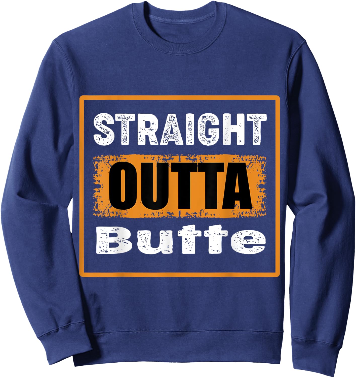 Straight Outta Butte Montana USA Retro Distressed Vintage Sweatshirt - Sweatshirt | Navy
