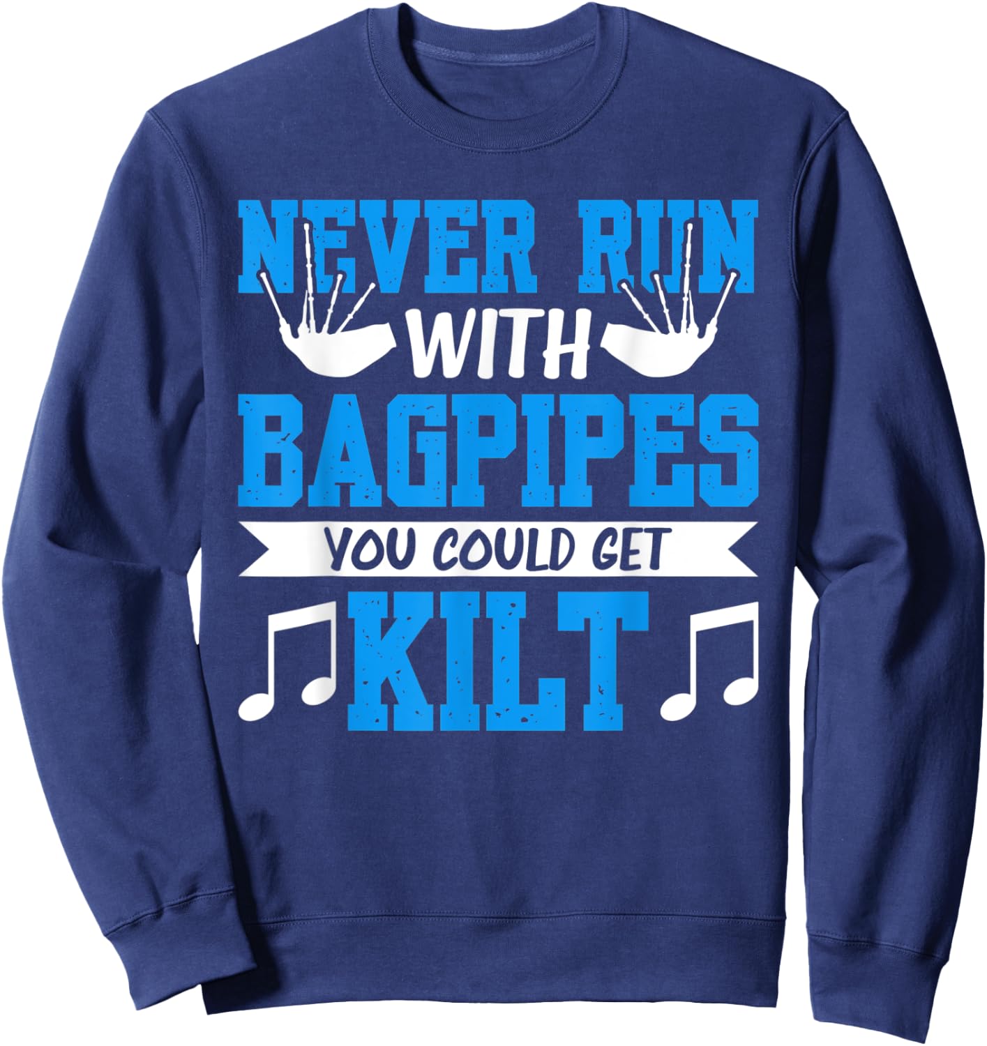 Never Run With Bagpipes You Could Get Kilt Sweatshirt - Sweatshirt | Navy