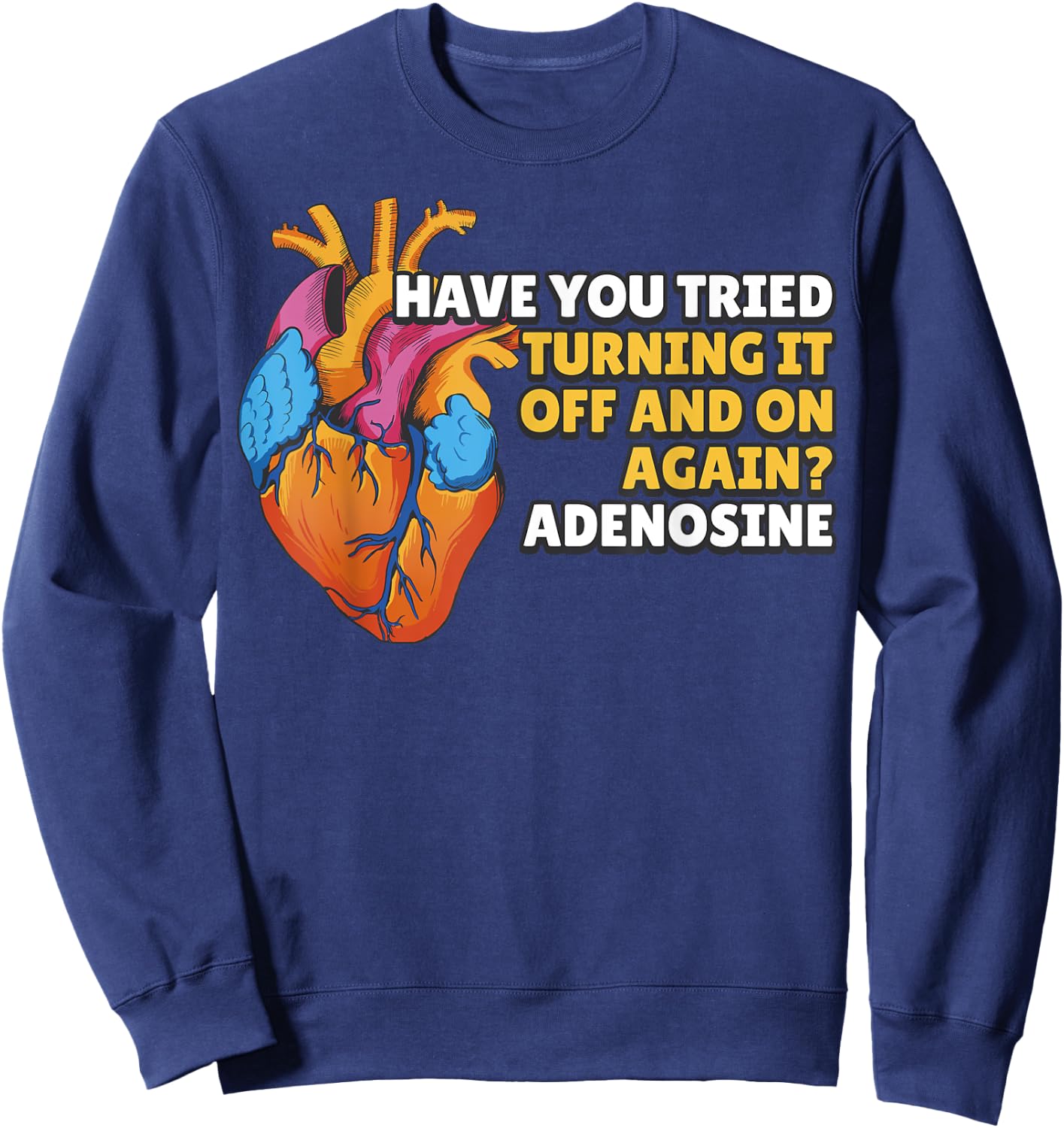 Have You Tried Turning It Off and On Again Adenosine Sweatshirt - Sweatshirt | Navy