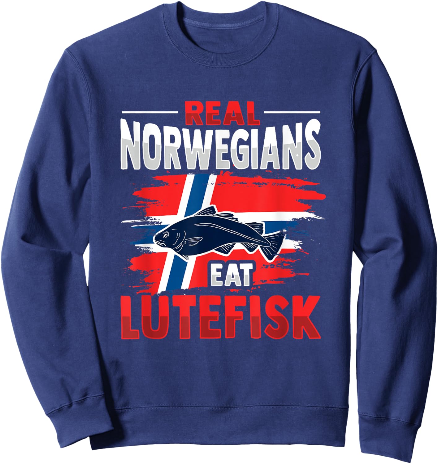 Real Norwegians eat Lutefisk Design Sweatshirt - Sweatshirt | Navy