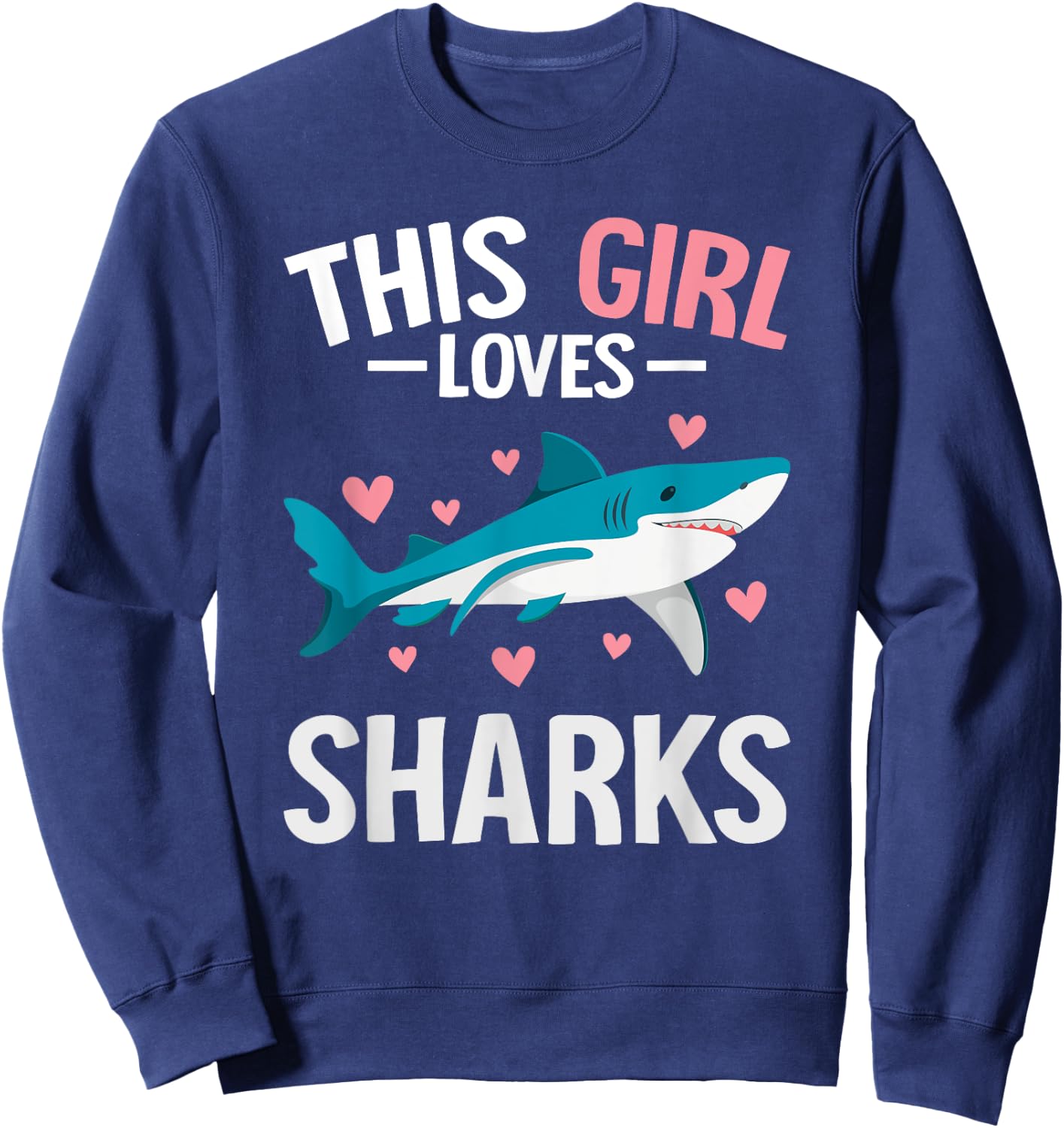 Cute Shark Lover For Girls Funny This Girl Loves Sharks Sweatshirt - Sweatshirt | Navy