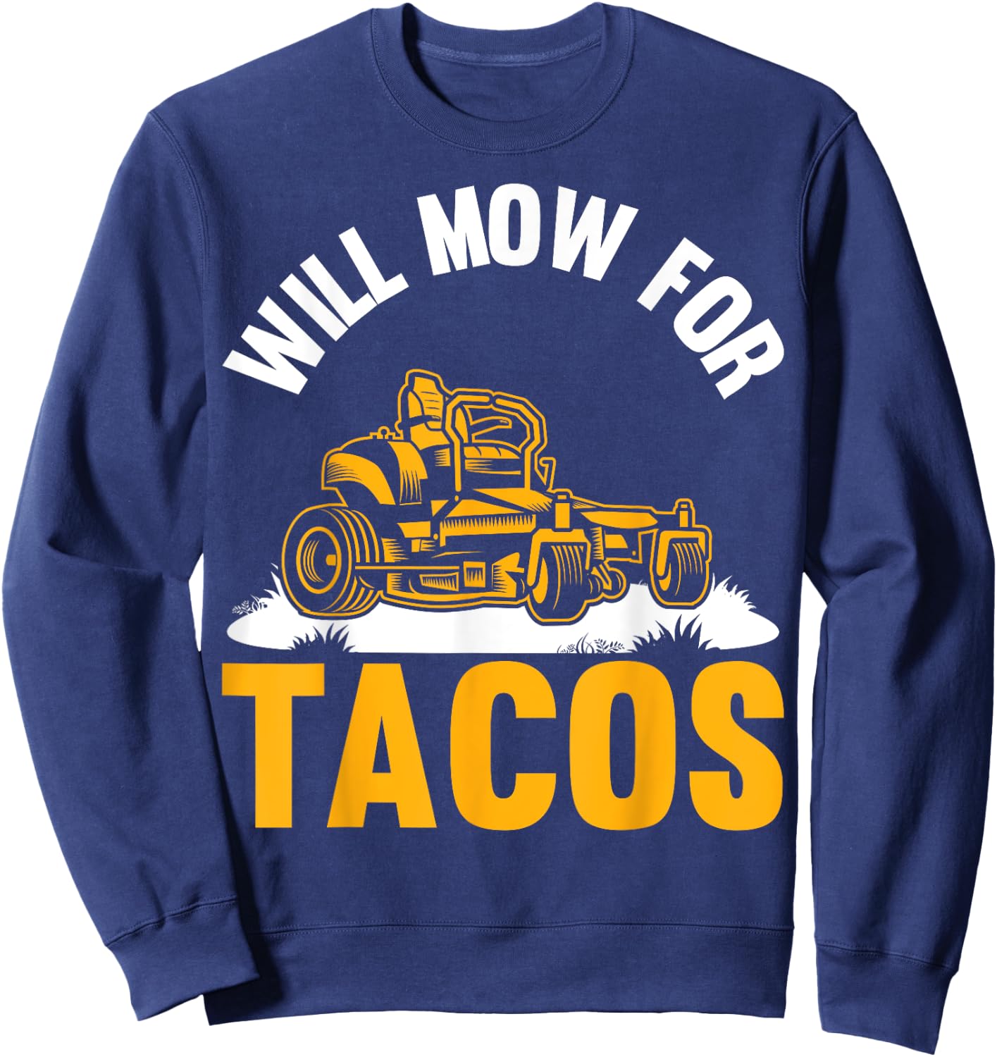 Gardener Will Mow For Tacos Lawn Mowing Funny Lawn Mower Sweatshirt - Sweatshirt | Navy