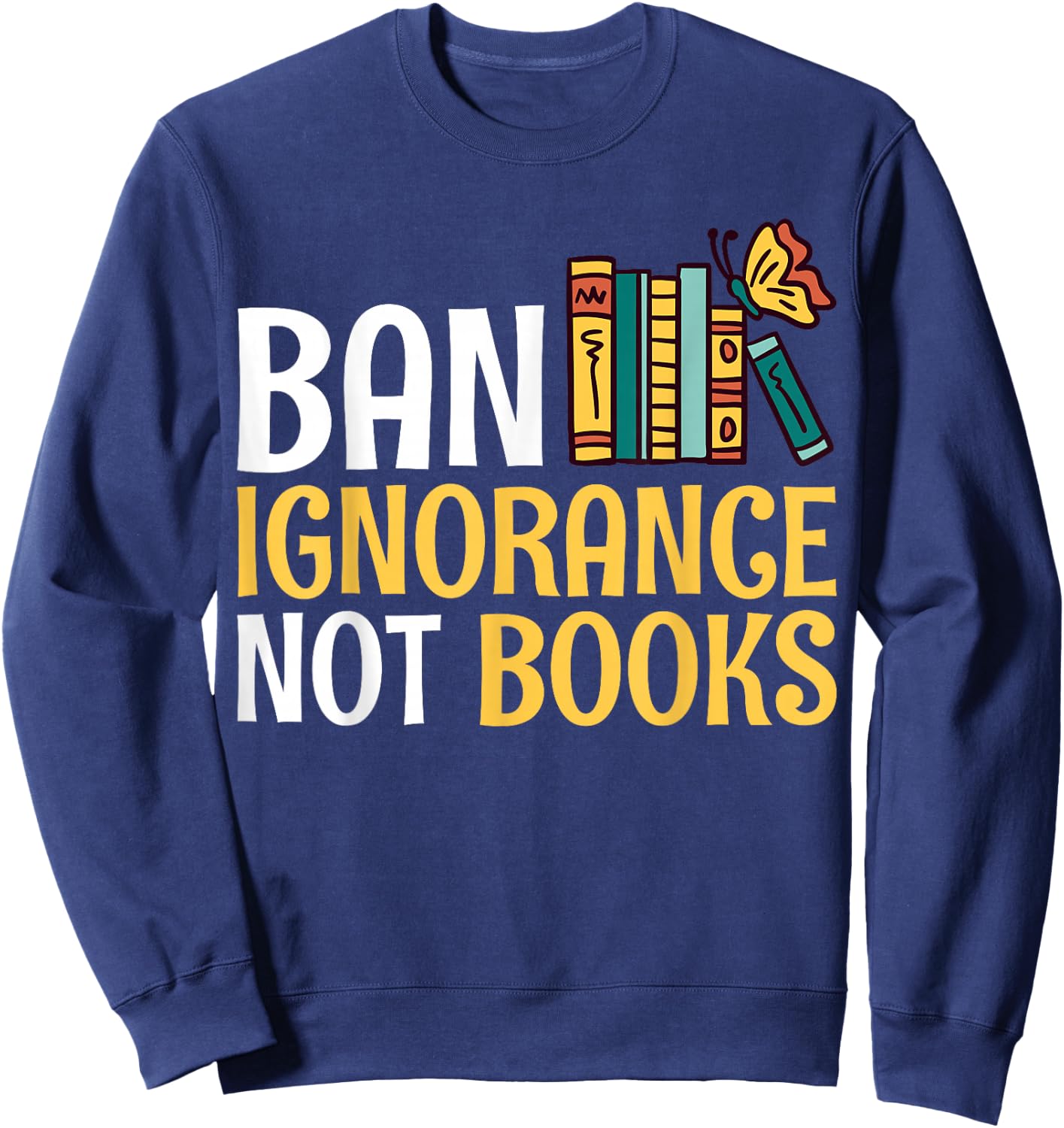 Rebel Reader Librarian Banned Book Bookworm Ban Ignorance Not Books - Adults - Black - Small - Short Sleeve Sweatshirt - Sweatshirt | Navy