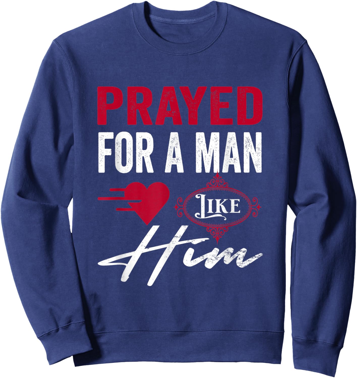 Prayed For A Man Like Him - I'm Him Christian Sweatshirt - Sweatshirt | Navy