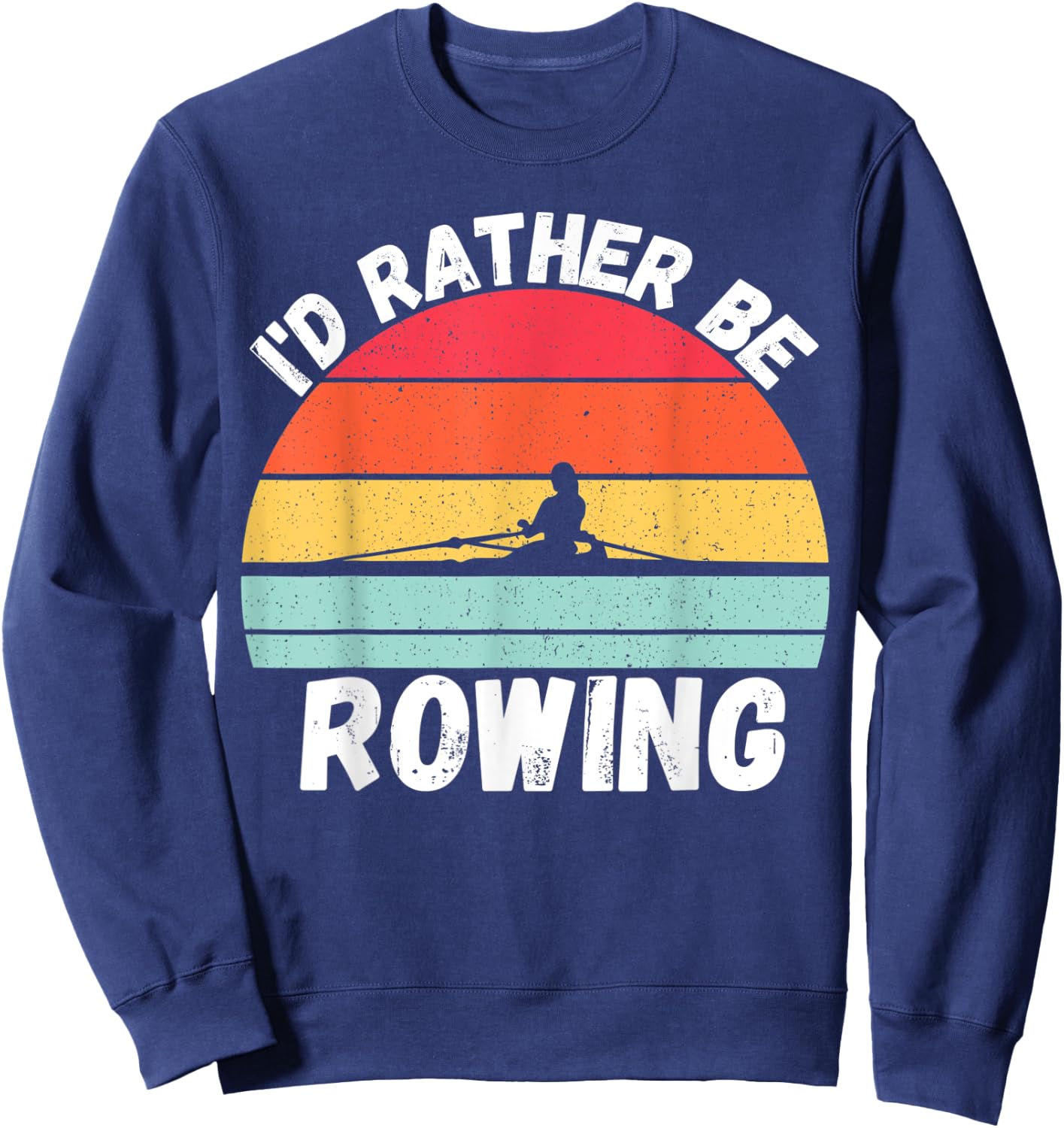 Rowing | I’d Rather Be Rowing, For Crew Team, Funny Rowing Sweatshirt - Sweatshirt | Navy