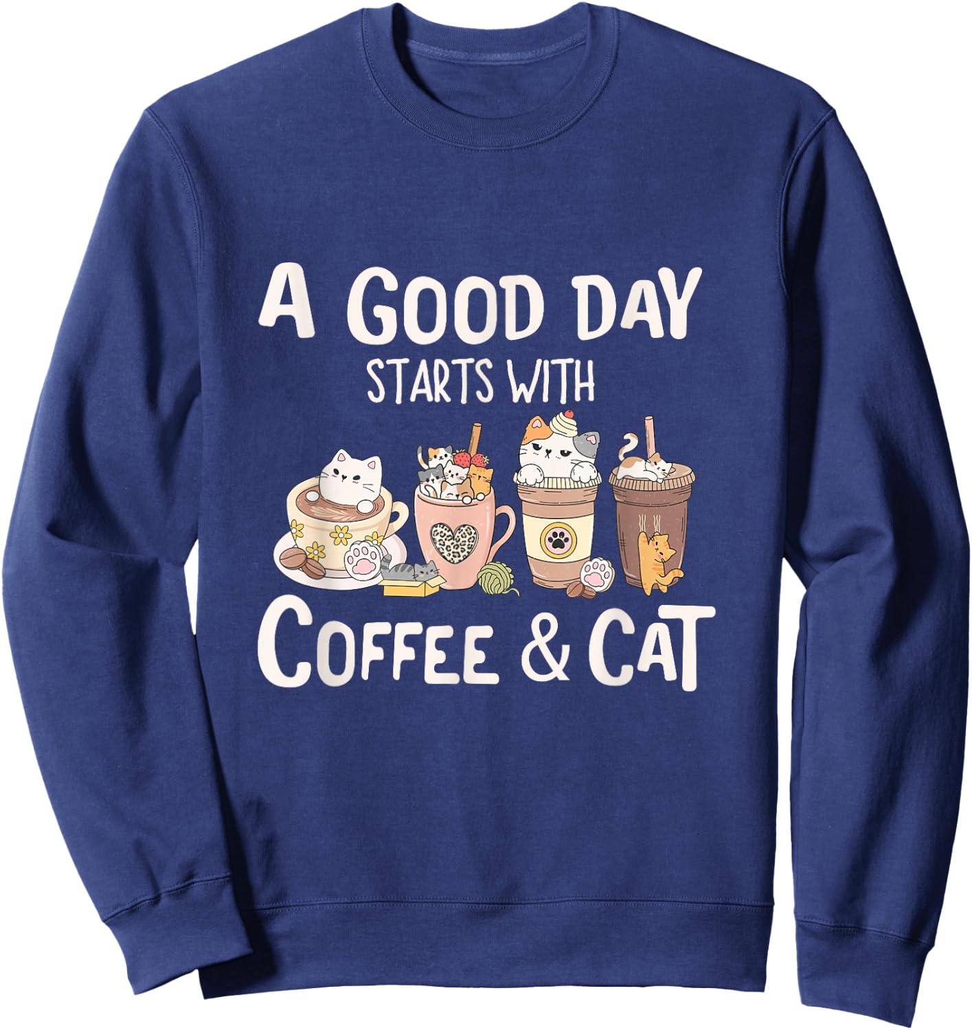 Coffee and Cat , A Good Day Starts With Coffee And Cat Sweatshirt - Sweatshirt | Navy