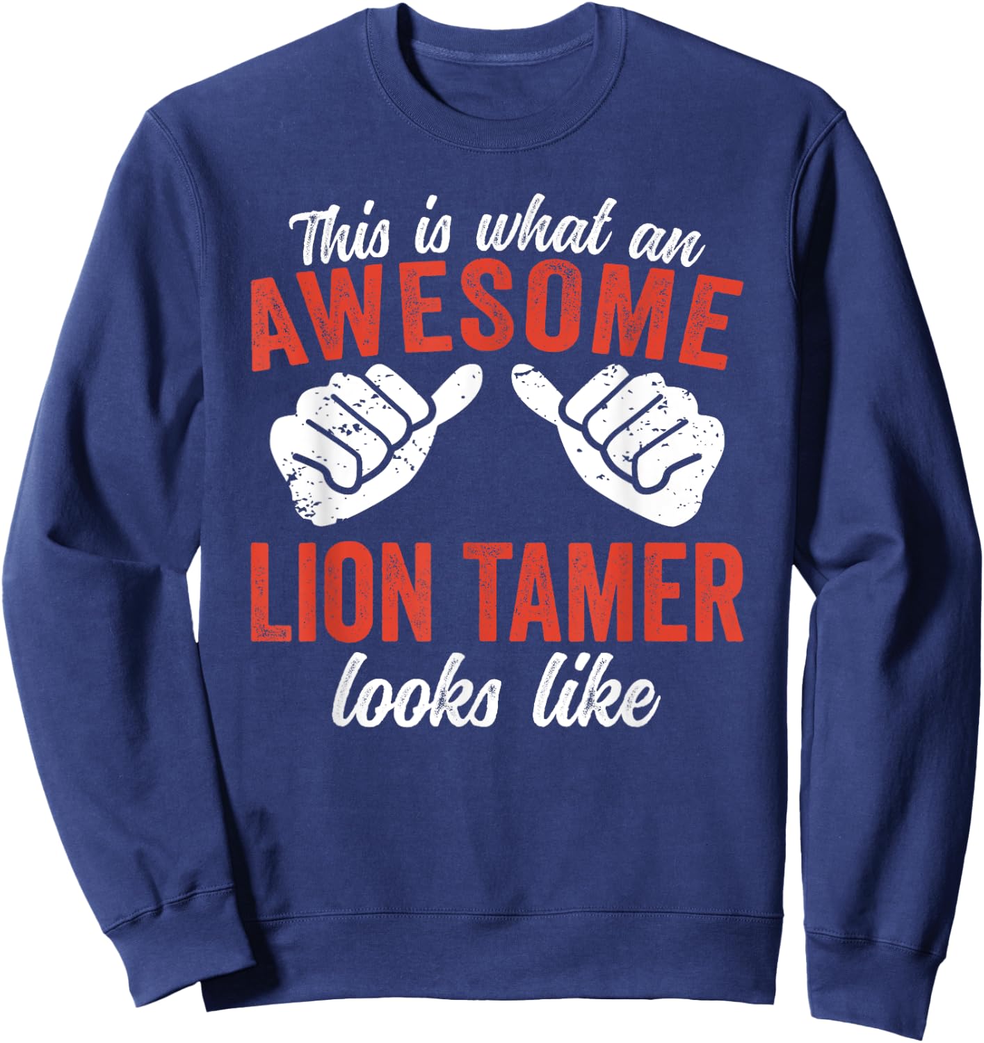 This is what an awesome Lion Tamer looks Circus Sweatshirt - Sweatshirt | Navy