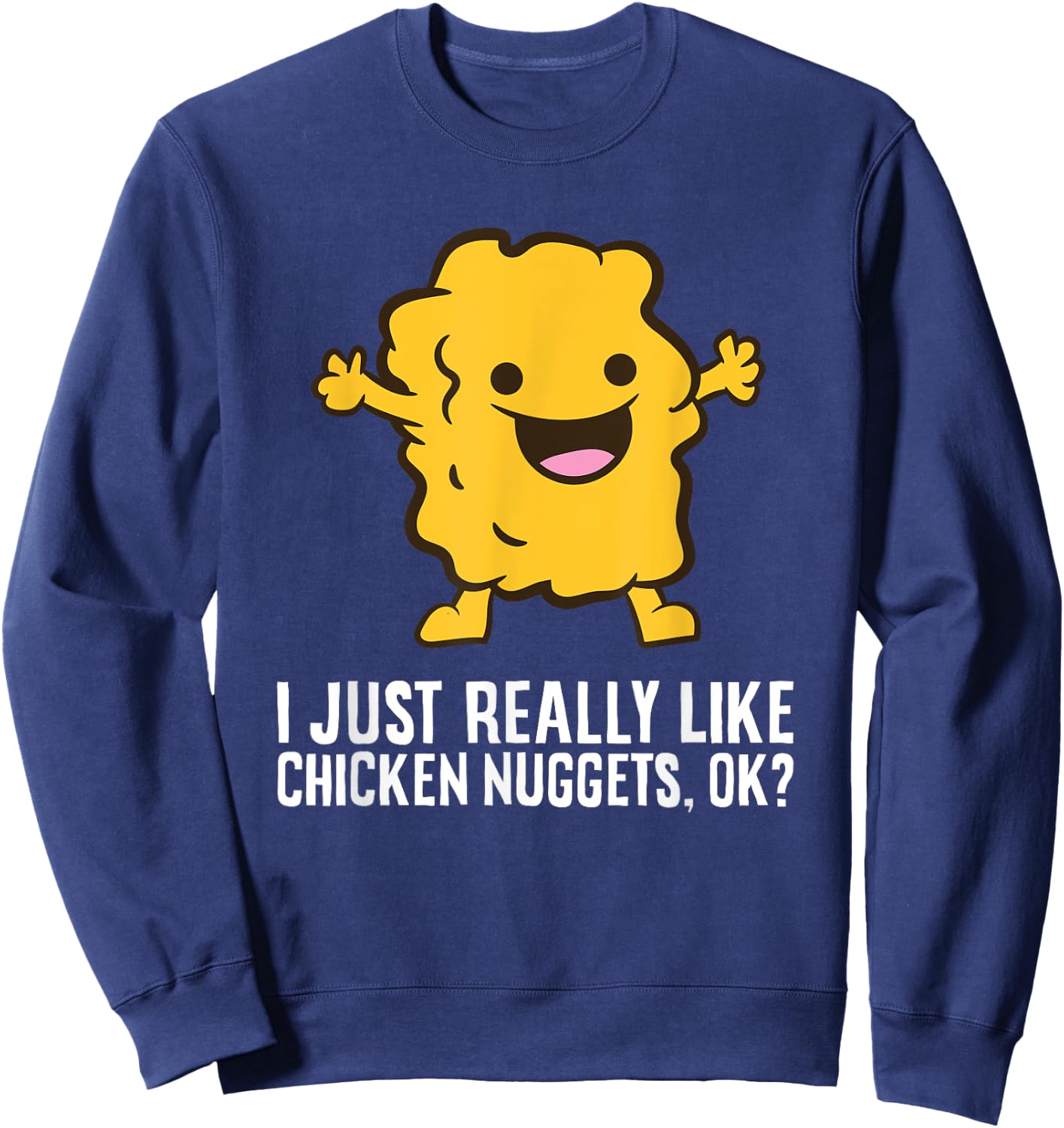 Chicken Nuggets Lover I Just Really Like Chicken Nuggets Sweatshirt - Sweatshirt | Navy