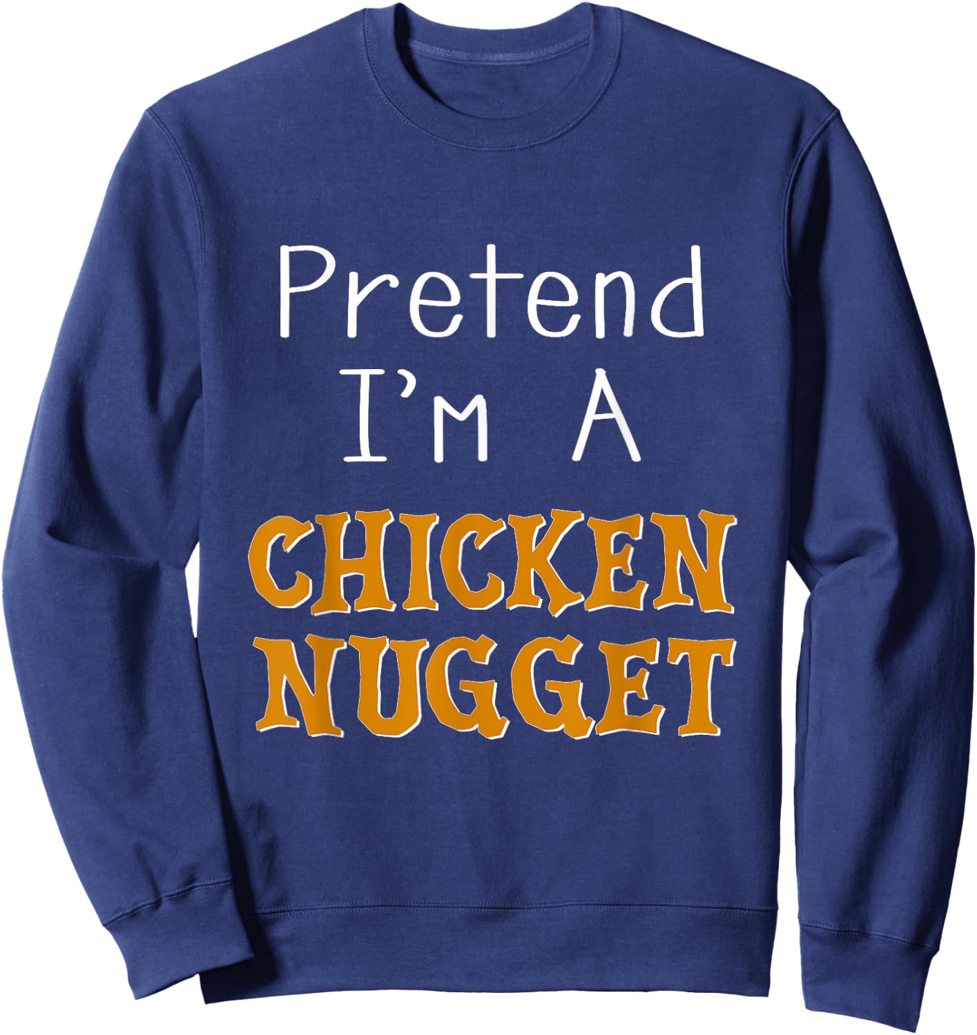 Pretend I'm A Chicken Nugget Halloween Costume Lazy Party Sweatshirt - Sweatshirt | Navy