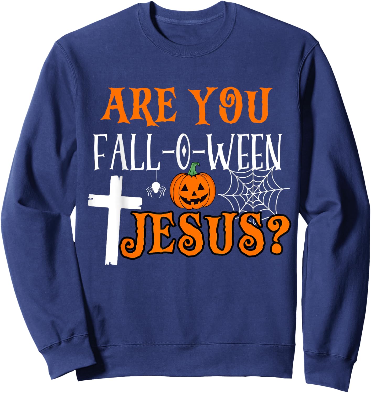 Are You Fall-O-Ween Jesus Christian Halloween Fall Costume Sweatshirt - Sweatshirt | Navy