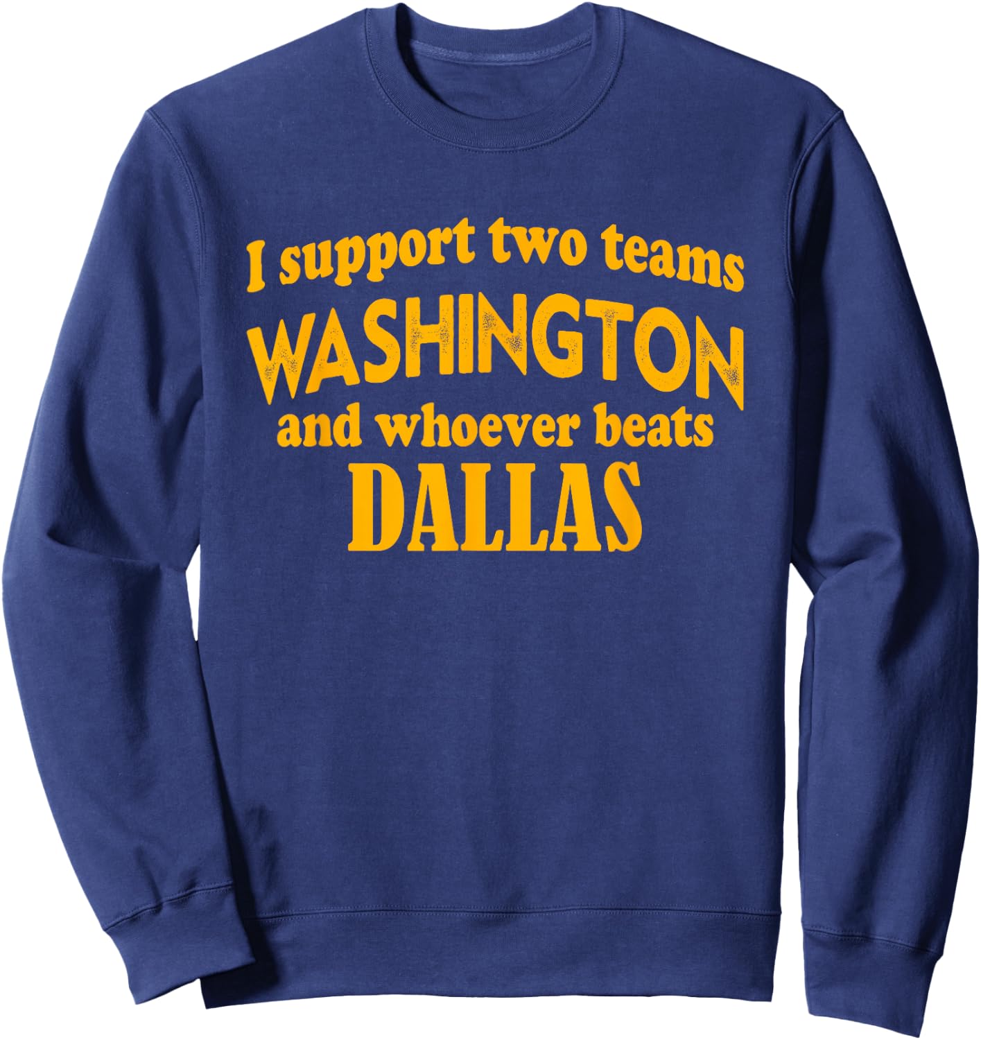 I Support Two Teams Washington and Whoever Beats Dallas Sweatshirt - Sweatshirt | Navy