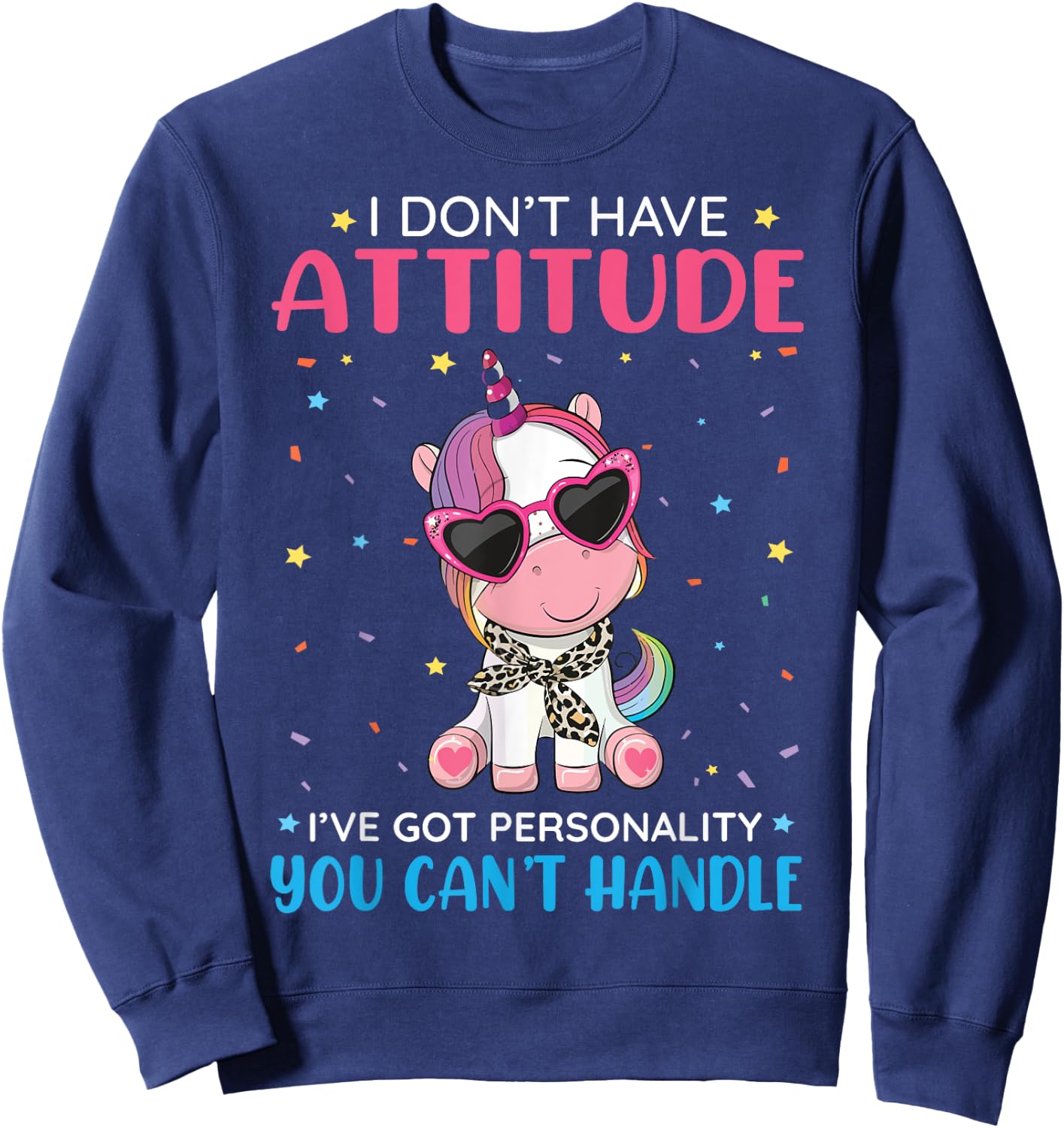 Unicorn I Don't Have Attitude Personality You Can't Handle Sweatshirt - Sweatshirt | Navy